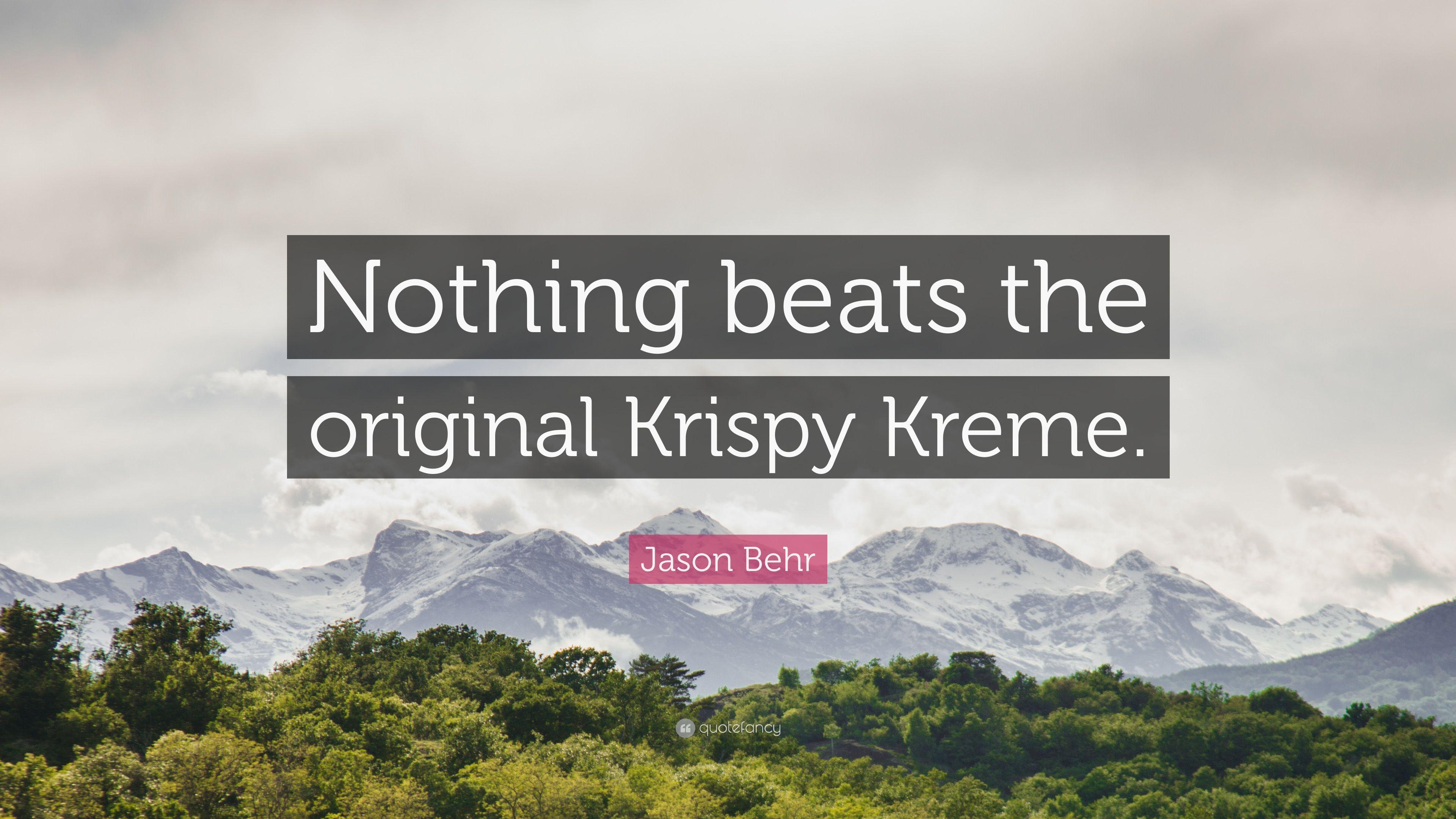 Jason Behr Quote: “Nothing beats the original Krispy Kreme.” 7