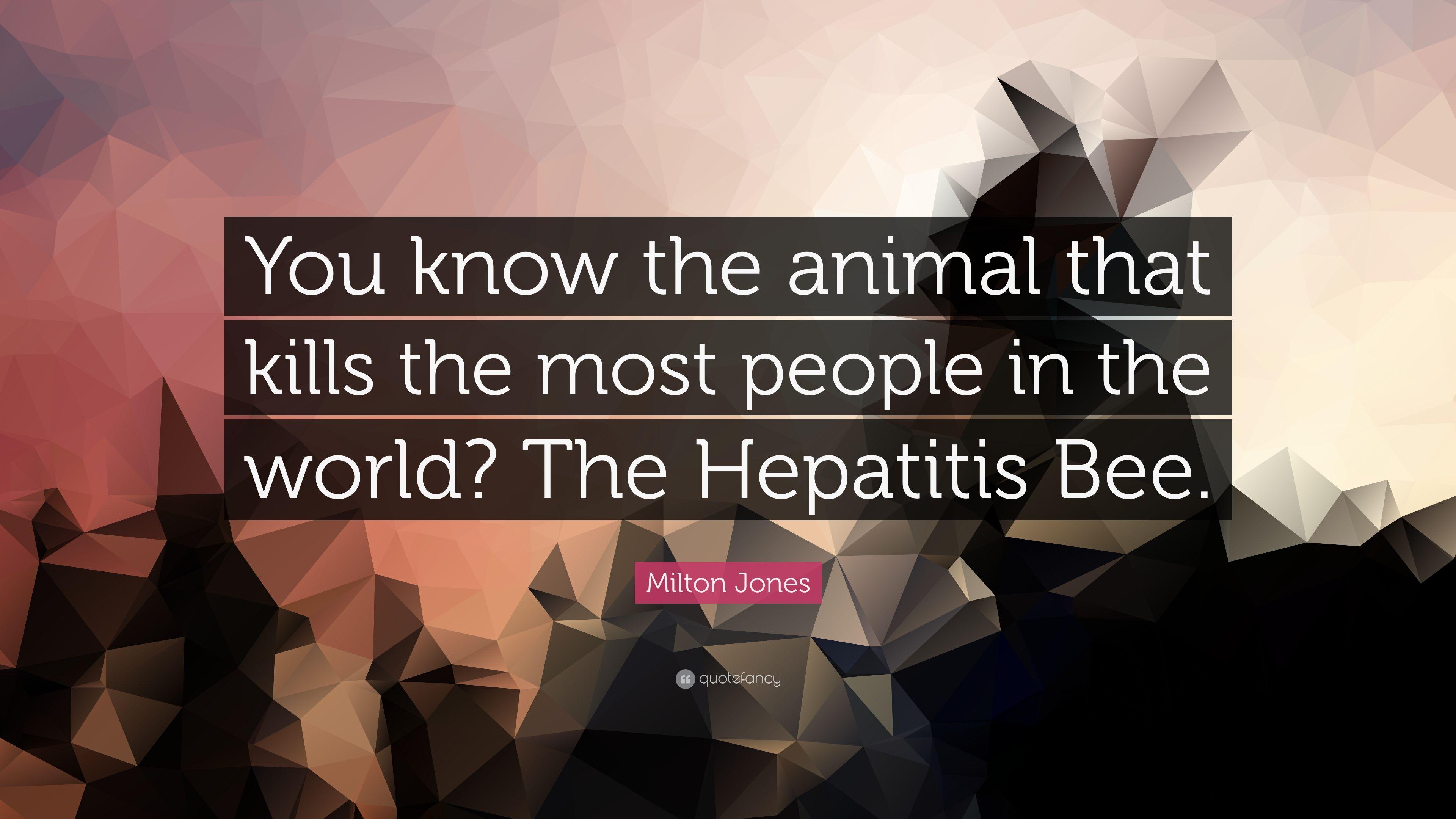 Milton Jones Quote: “You know the animal that kills the most people