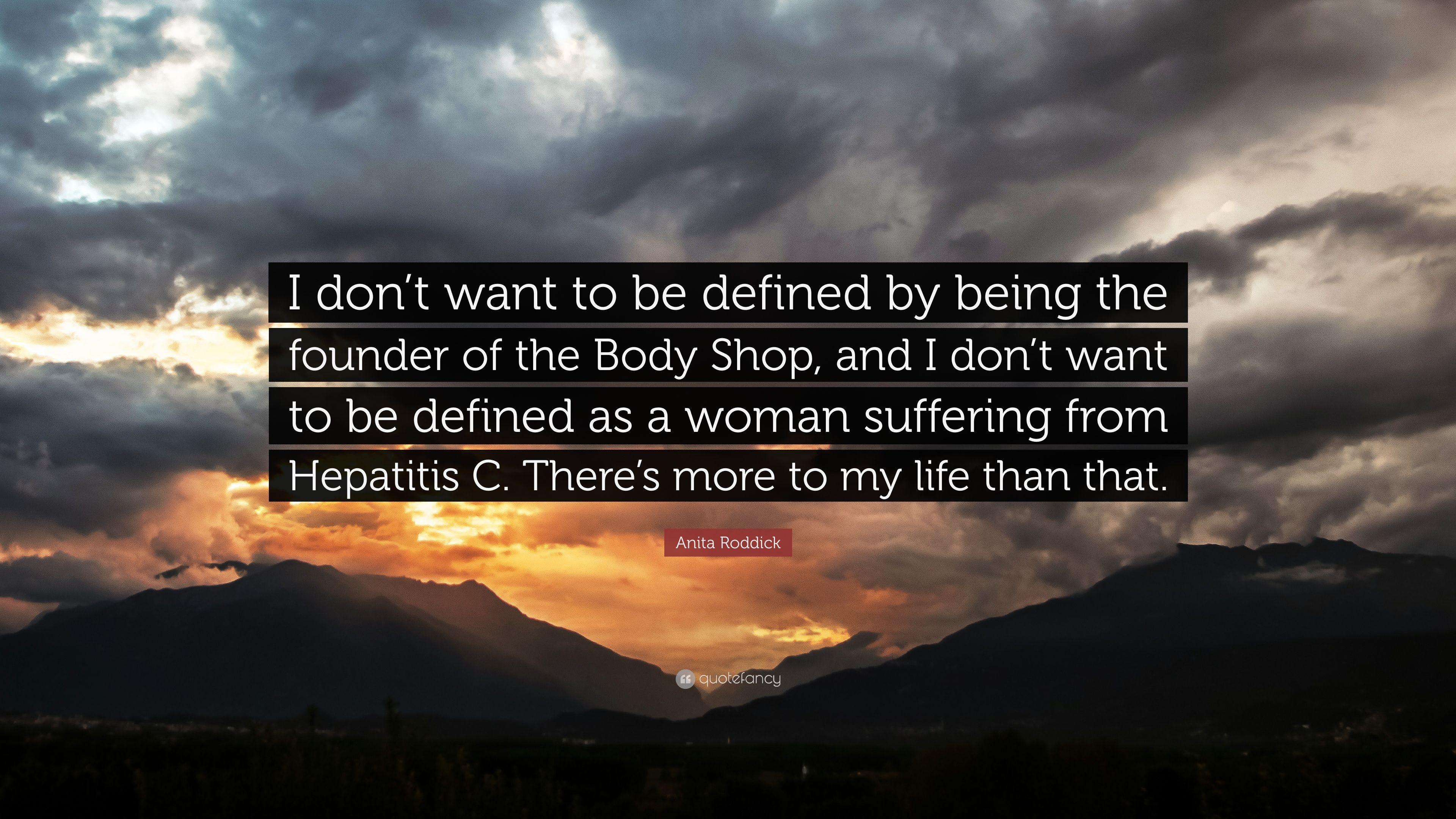 Anita Roddick Quote: “I don't want to be defined