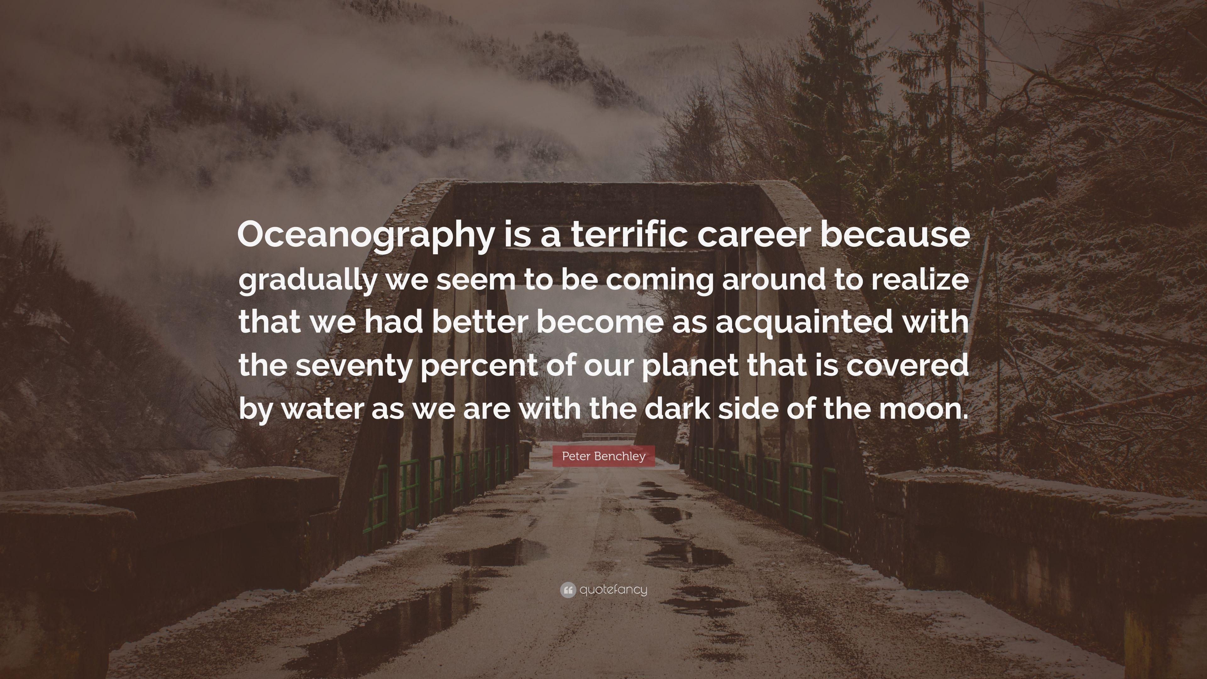 Peter Benchley Quote: "Oceanography is a terrific career because.