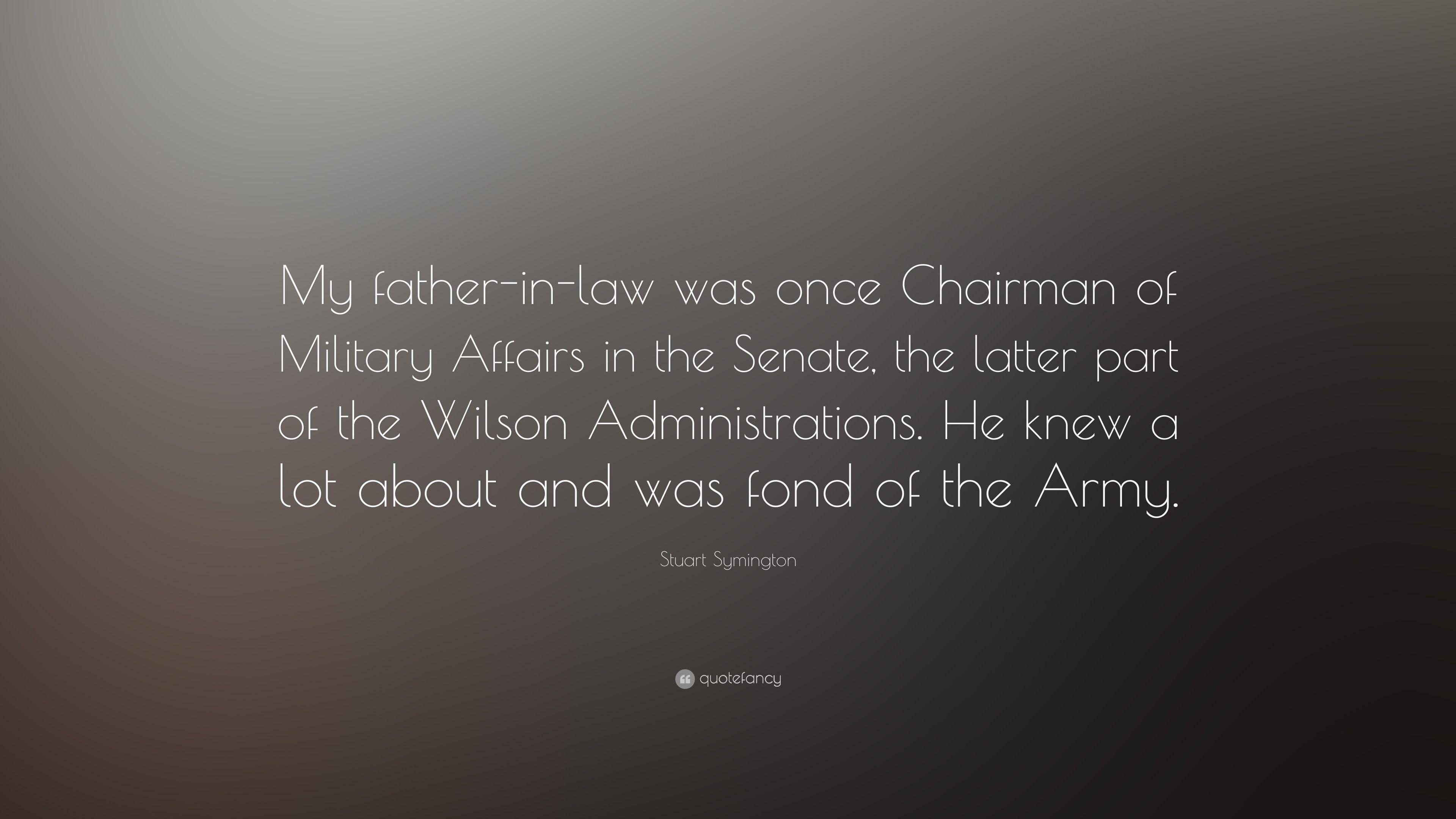 Stuart Symington Quote: “My Father In Law Was Once Chairman