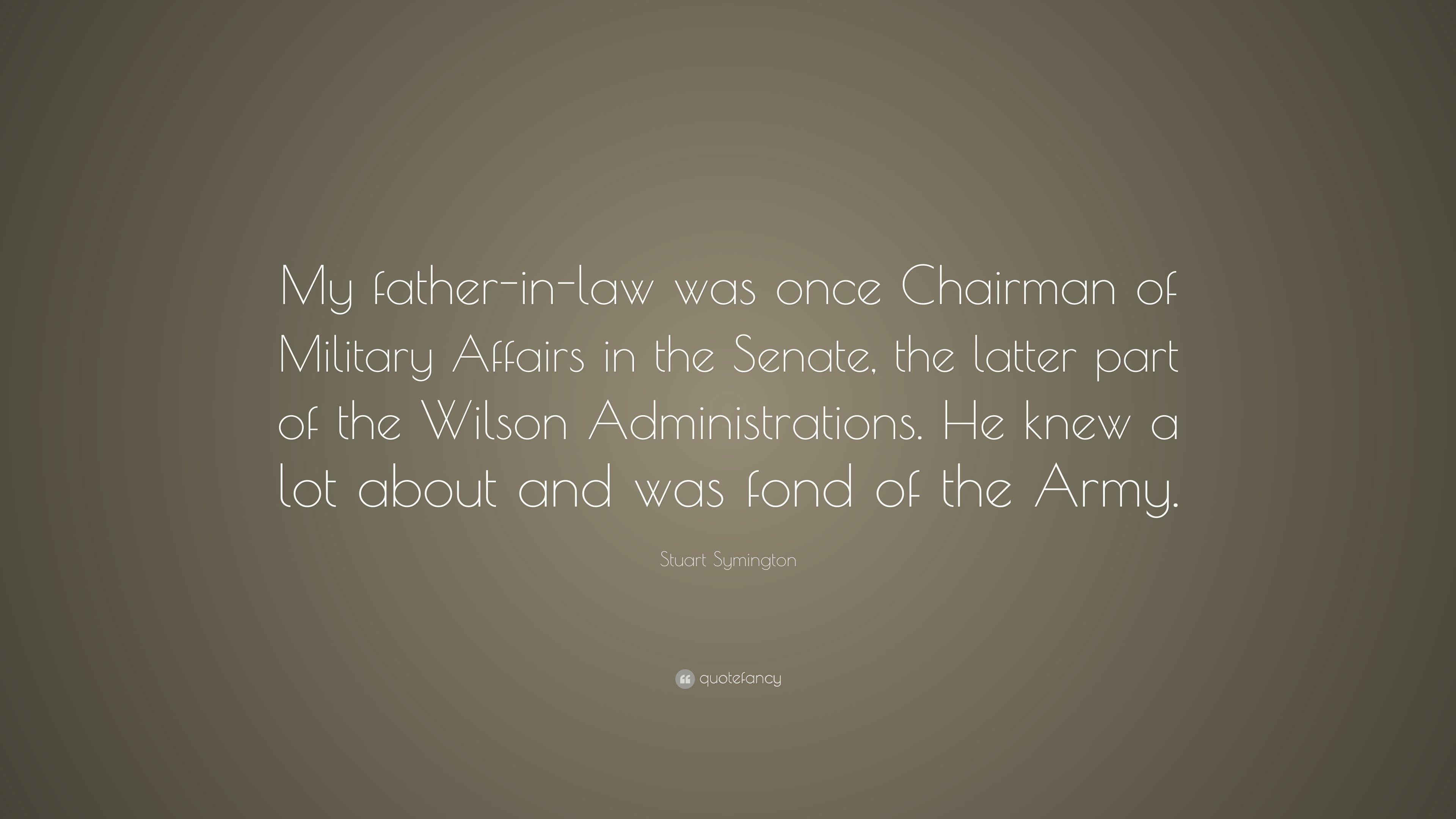 Stuart Symington Quote: “My Father In Law Was Once Chairman