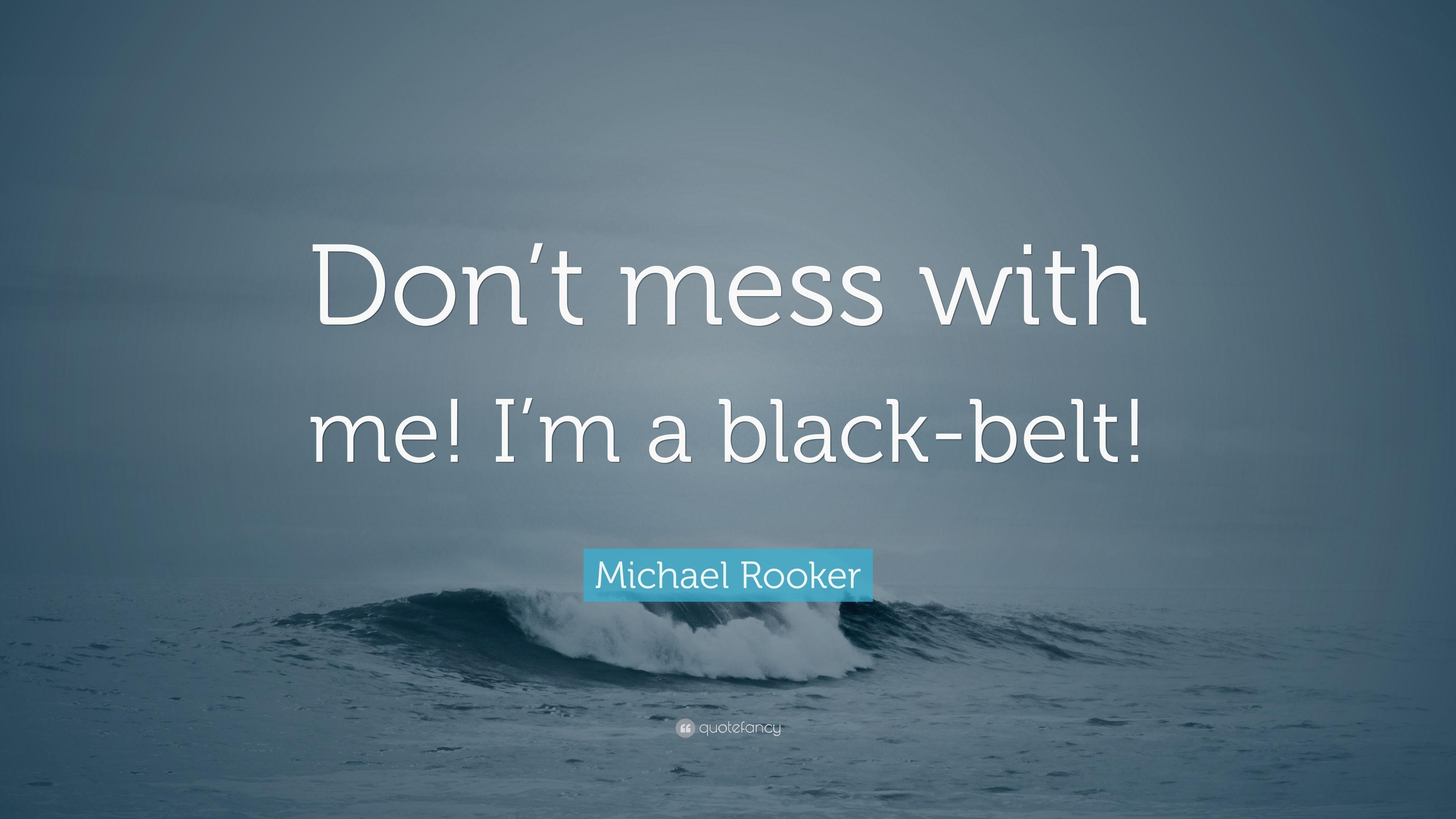 Michael Rooker Quote: “Don't Mess With Me! I'm A Black Belt!” 7