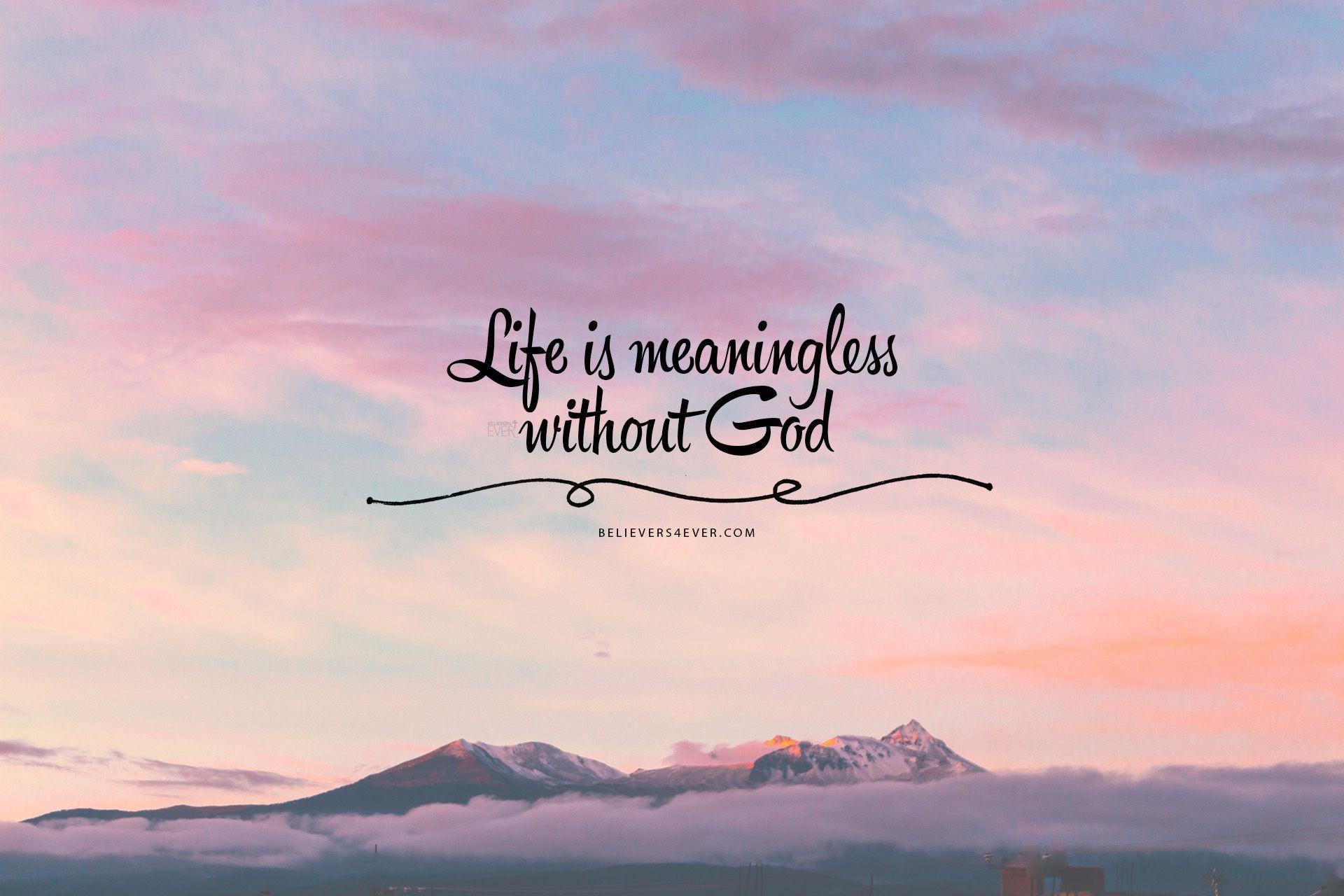 Life is meaningless without God. Bible verse background