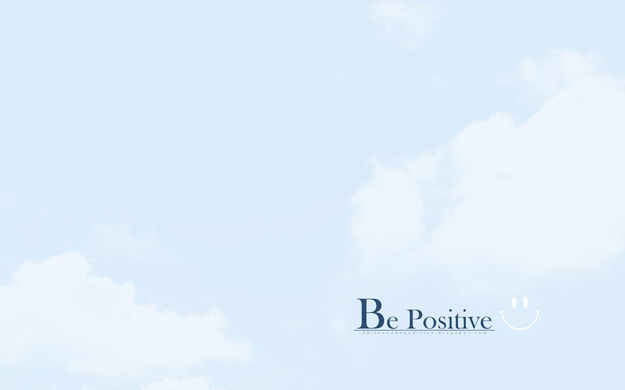 Be Positive: Be Positive Wallpaper