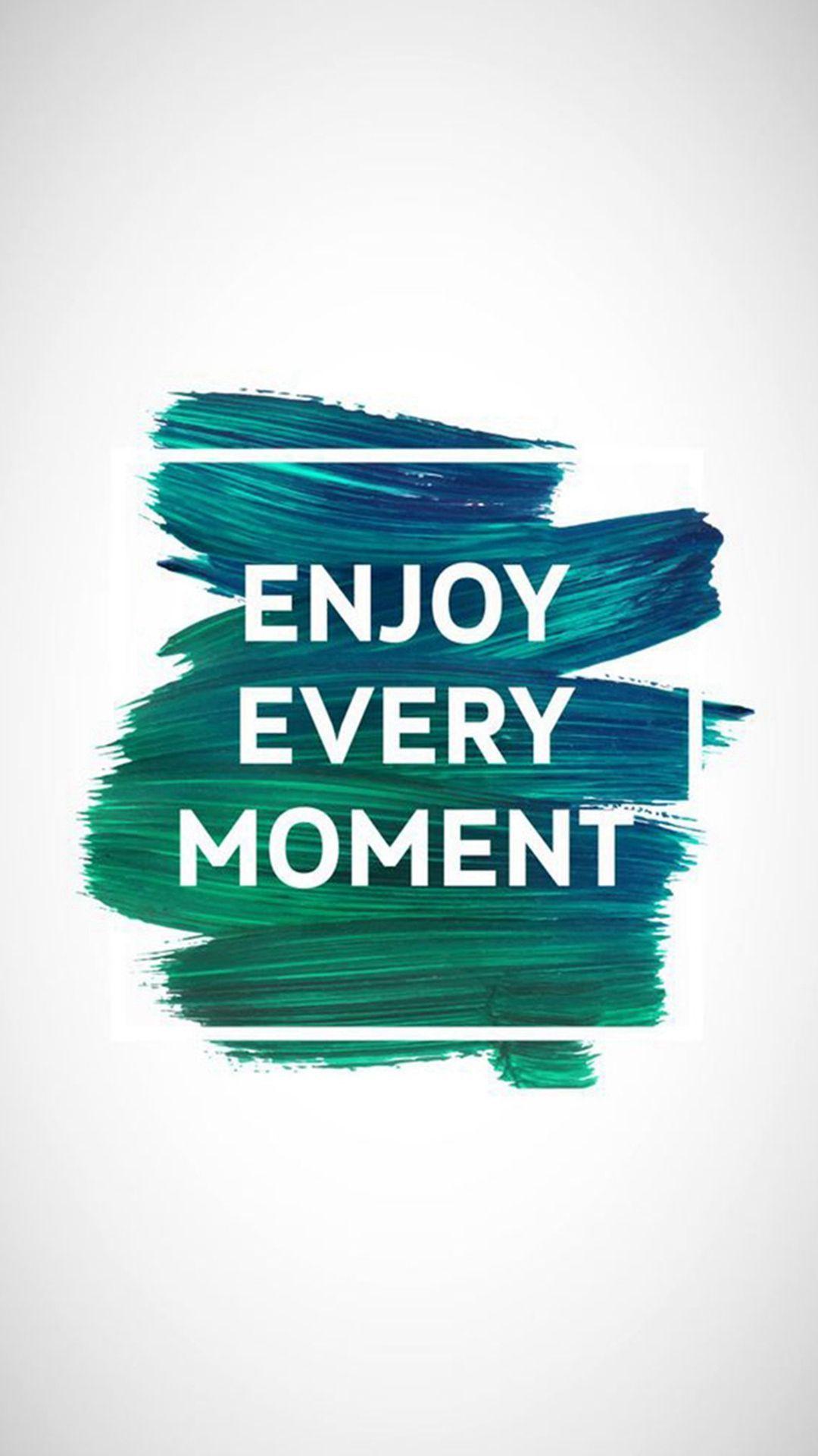 Enjoy Every Moment Motivational #iPhone #wallpaper. iPhone 8