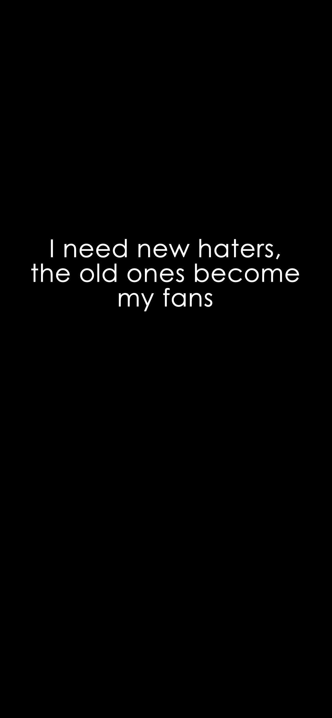 I need new haters, old ones become my fans. #iPhoneX #Wallpaper