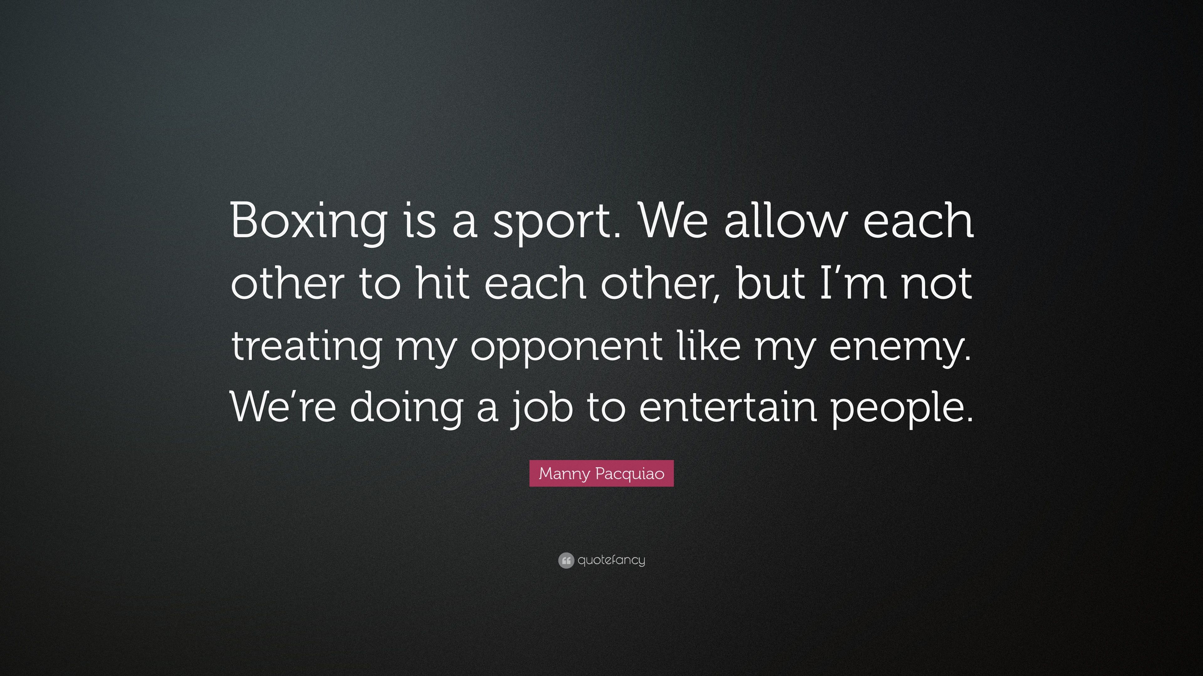 Manny Pacquiao Quote: “Boxing is a sport. We allow each other to hit