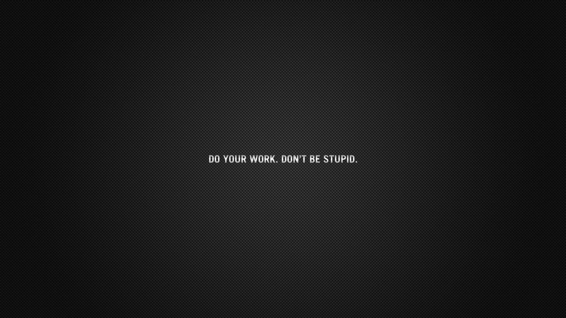 Do Your Work Dont Be Stupid HD Wallpaperx1080