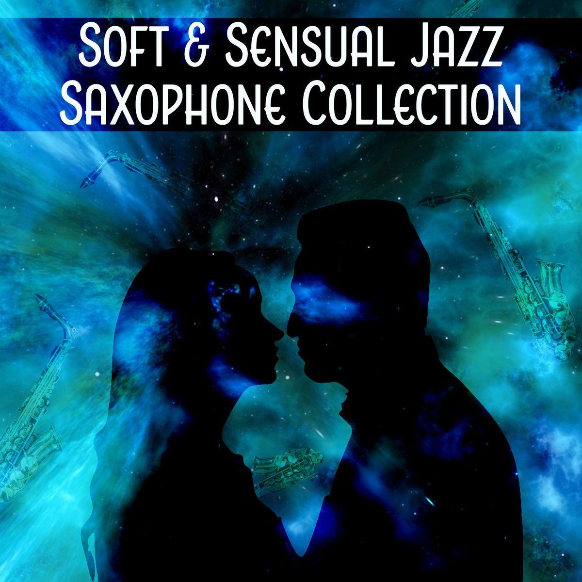 Soft & Sensual Jazz Saxophone Collection: Instrumental Music