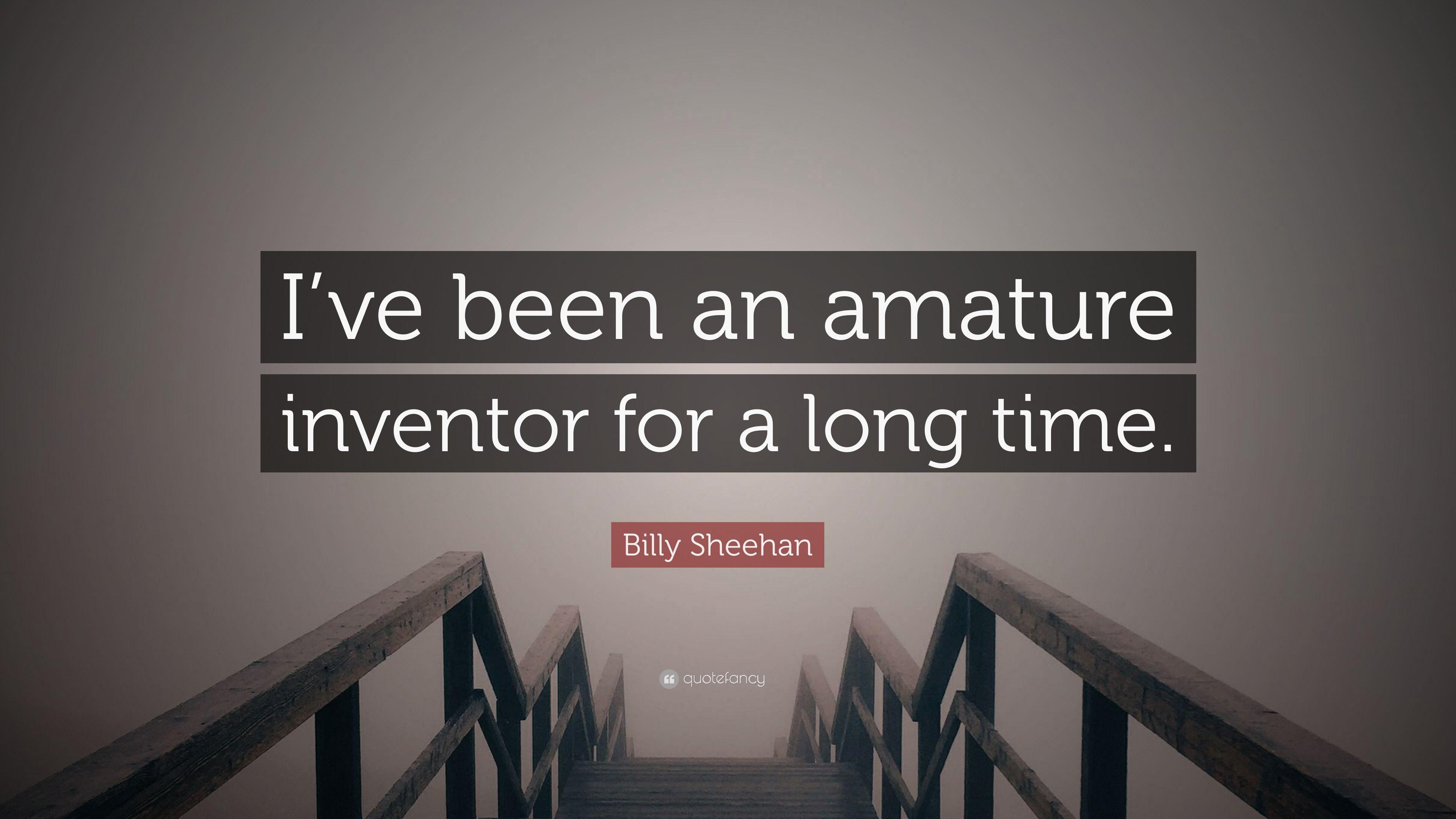 Billy Sheehan Quote: “I've been an amature inventor for a long time