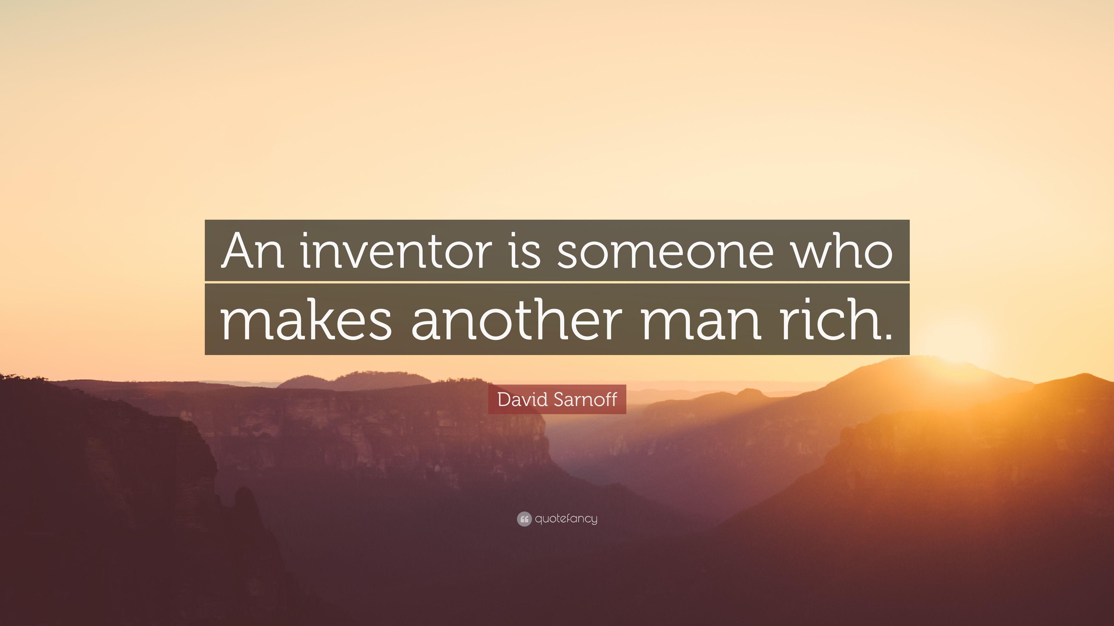 David Sarnoff Quote: “An inventor is someone who makes another man