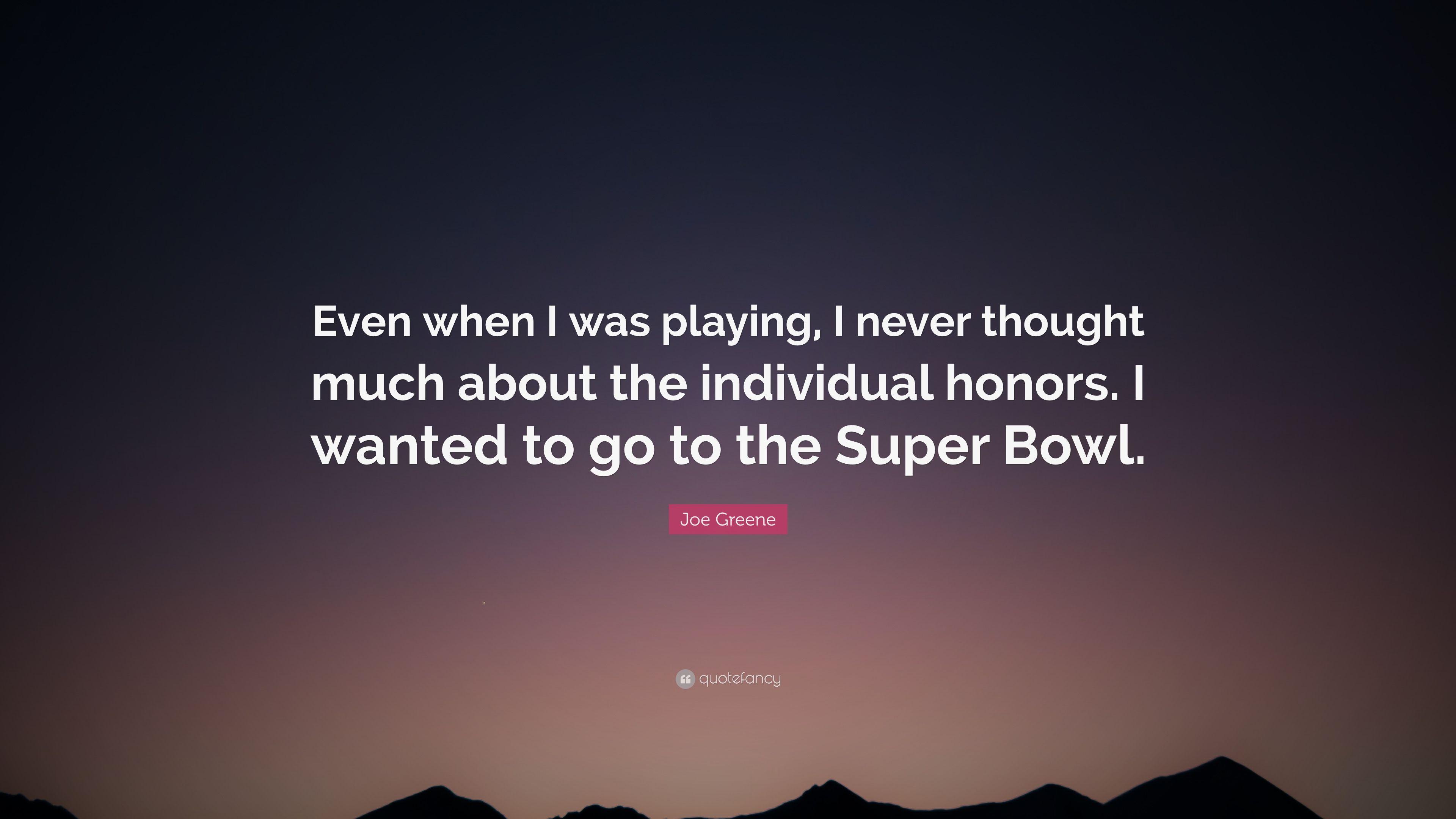 Joe Greene Quote: “Even when I was playing, I never thought much