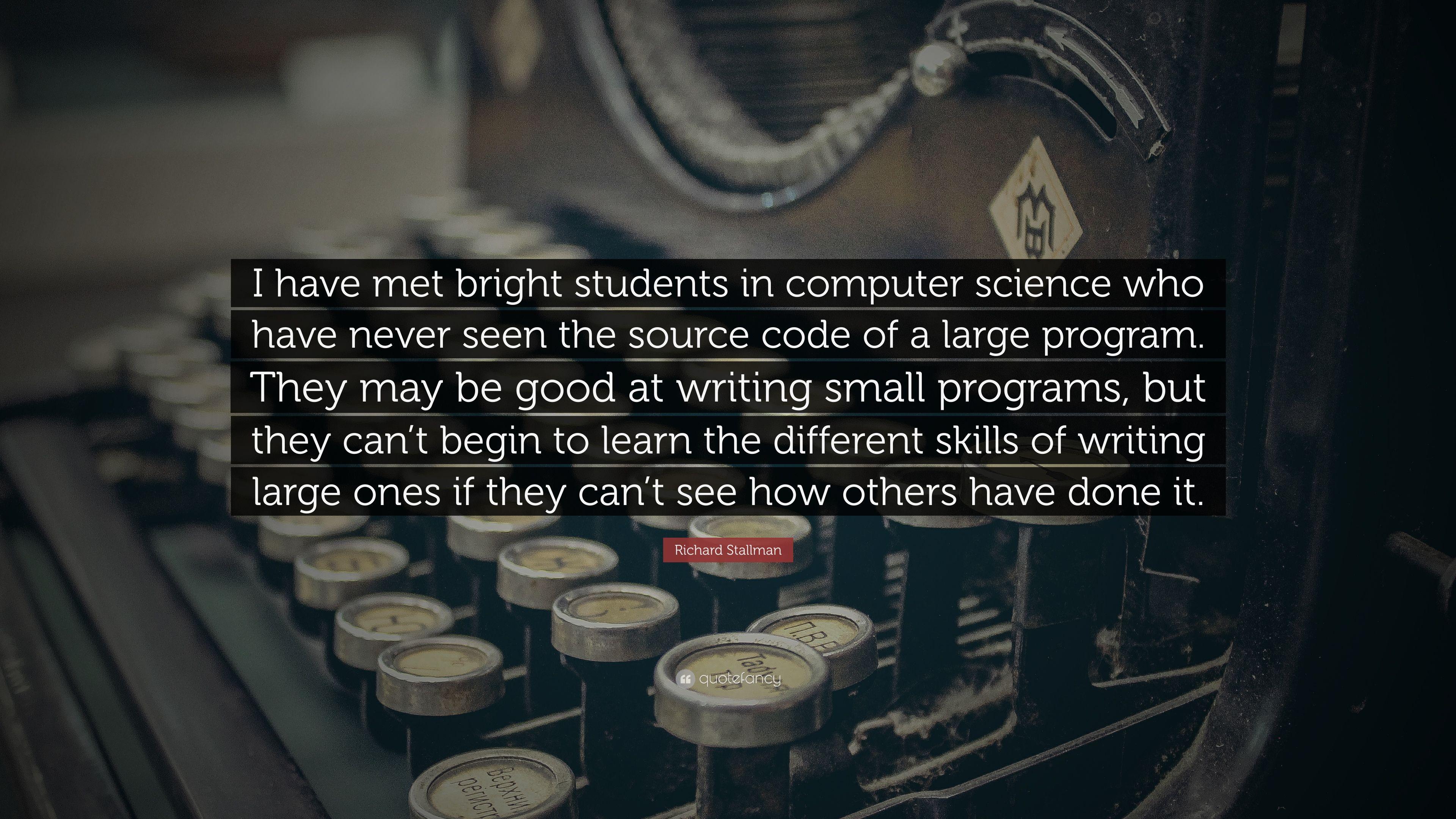 Richard Stallman Quote: “I have met bright students in computer