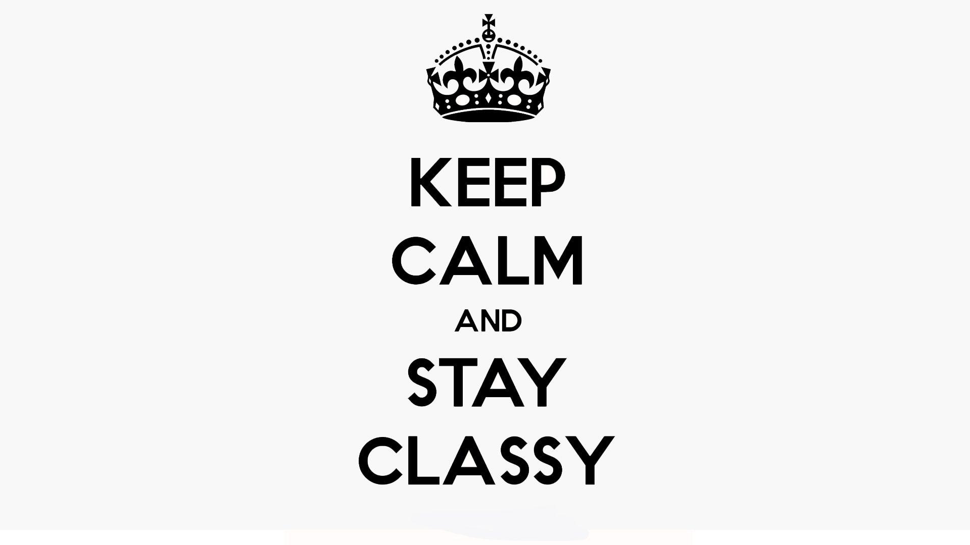Keep Calm & Stay Classy image. Beautiful image HD Picture