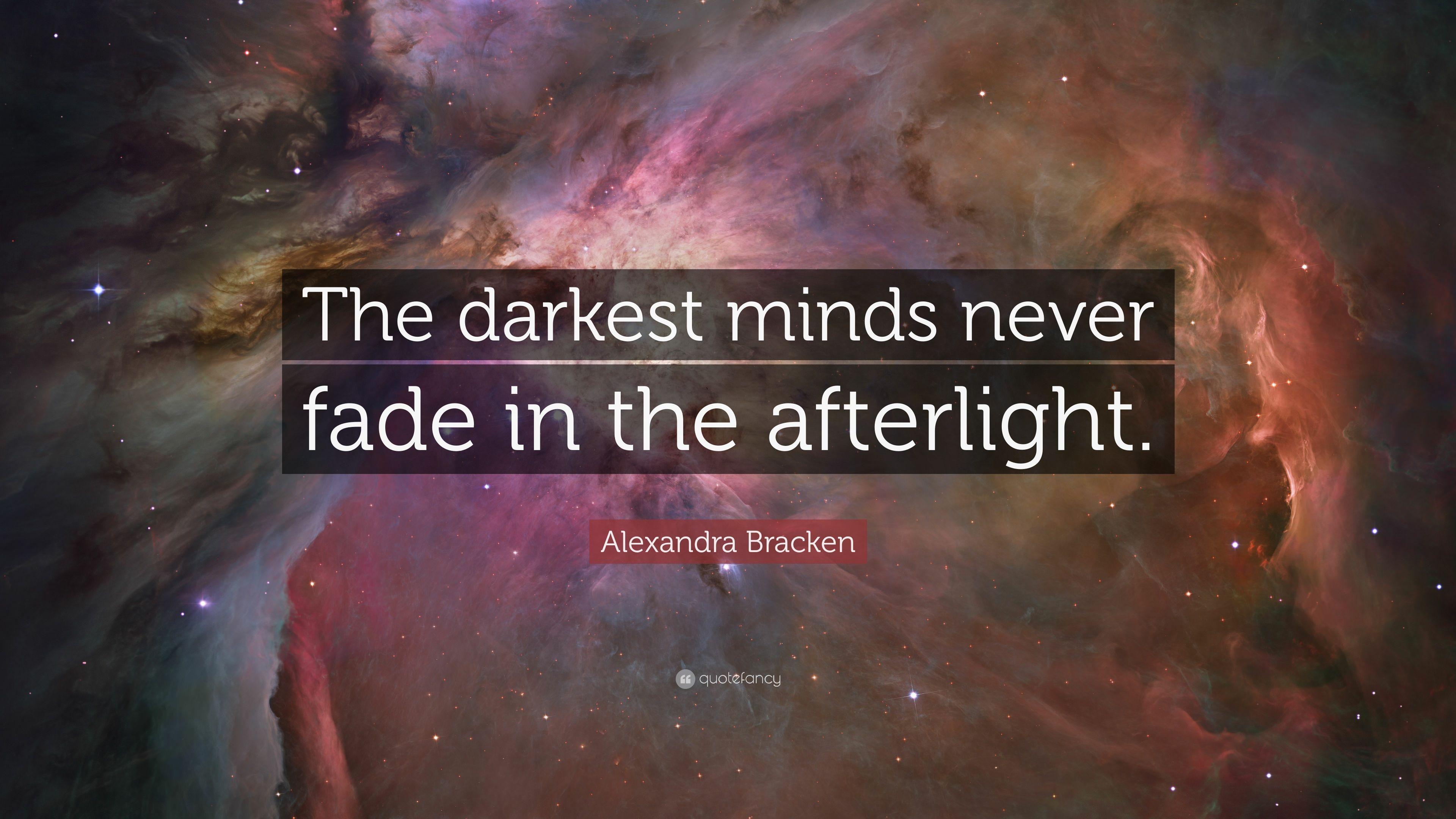 Alexandra Bracken Quote: “The darkest minds never fade in