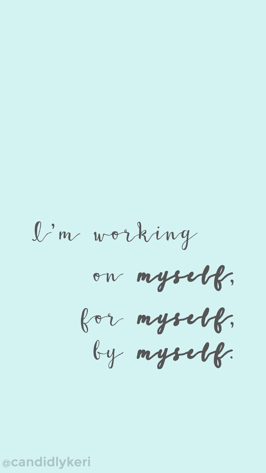Im working on myself, by myself, for myself motivation