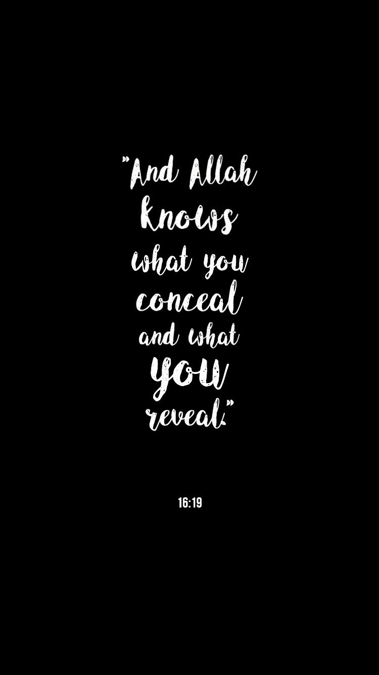 And Allah knows what you conceal and what you reveal 16:19. Best