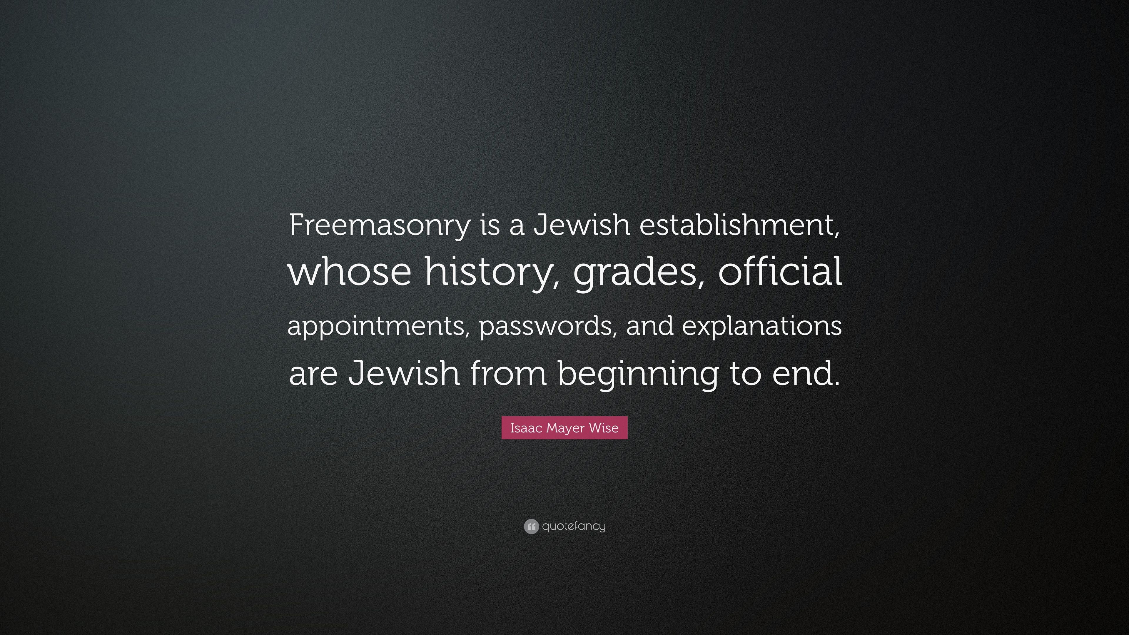 Isaac Mayer Wise Quote: “Freemasonry is a Jewish establishment