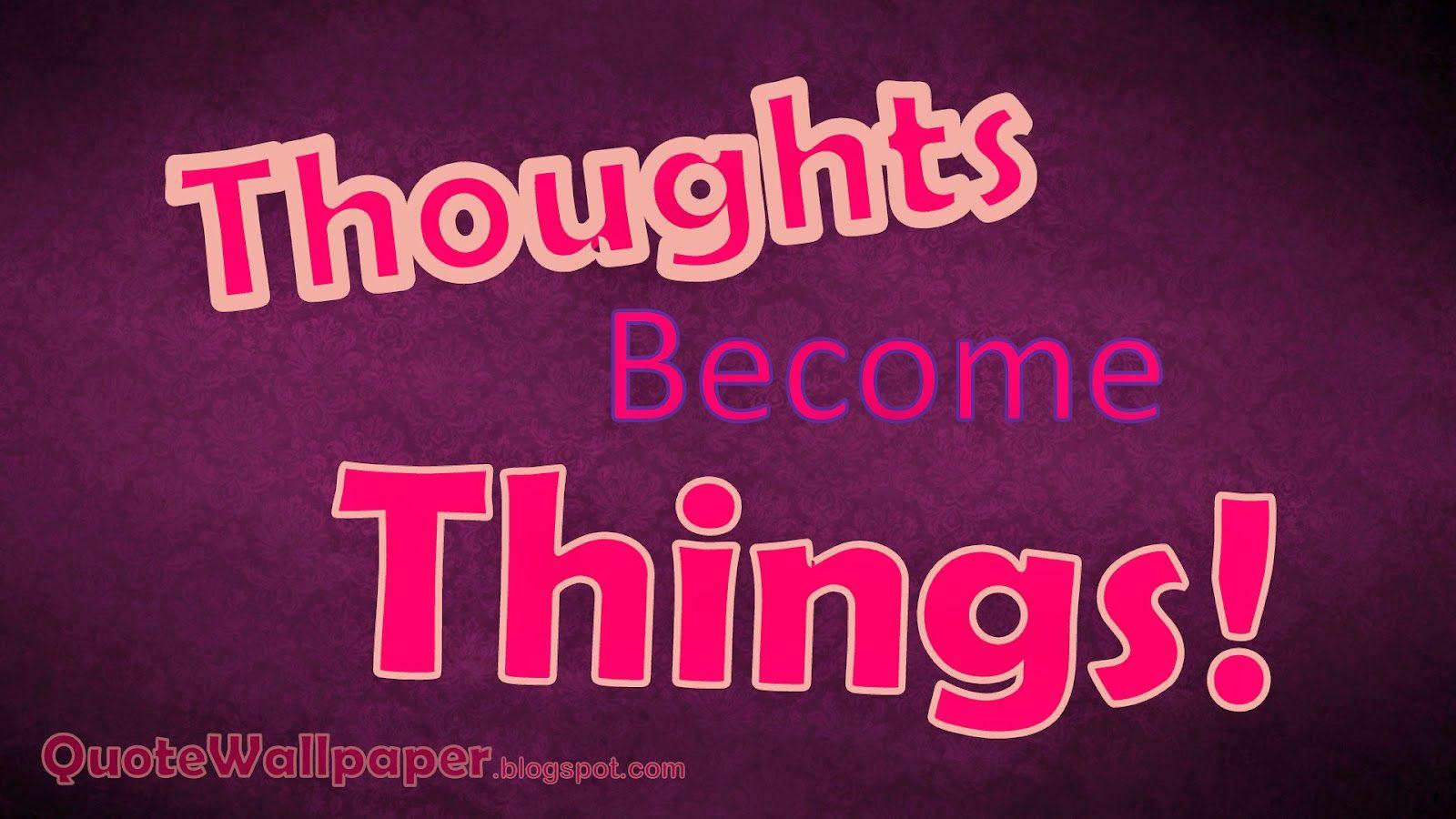 Quotes Wallpaper: Thoughts Become Things HD Wallpaper