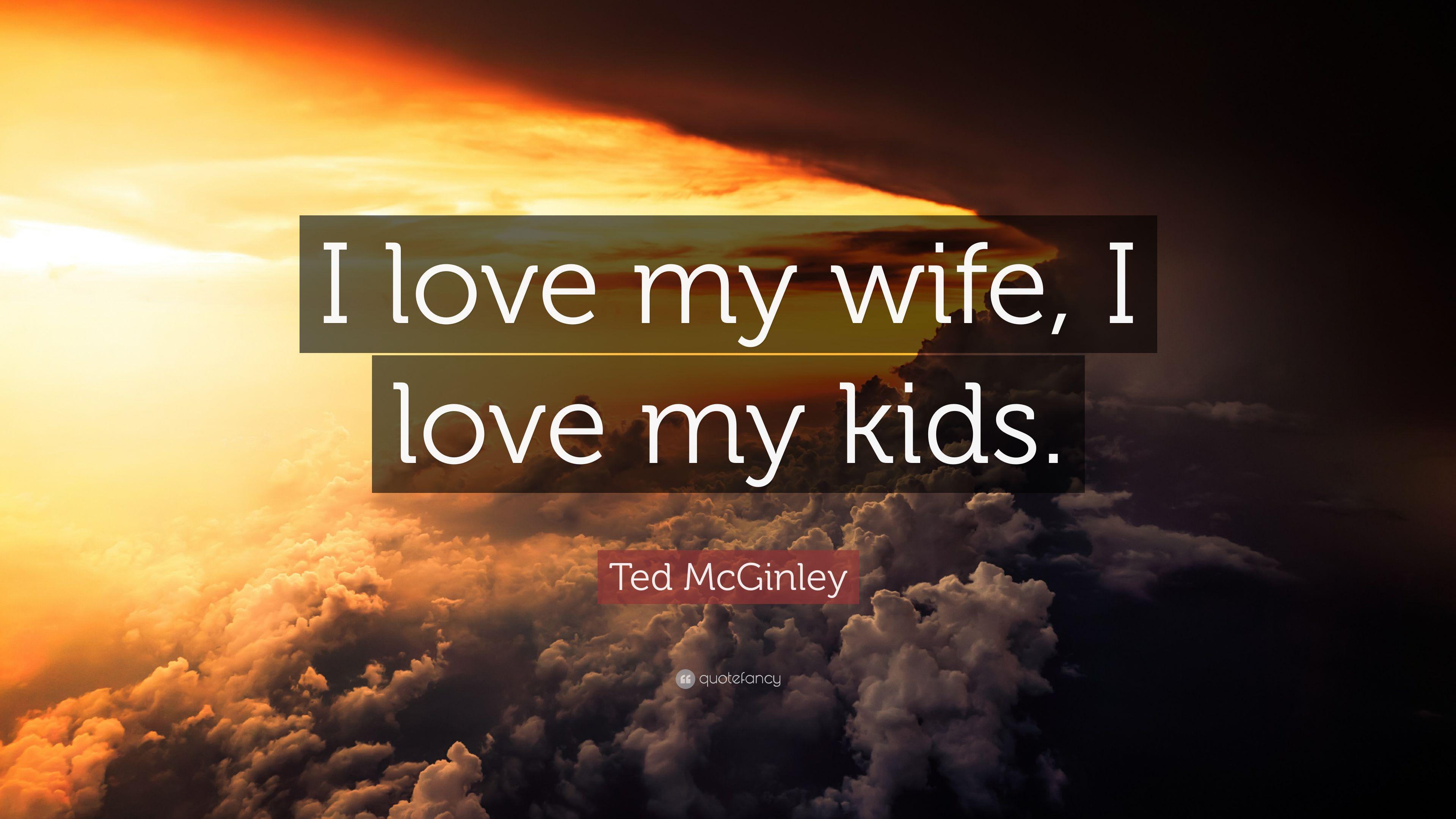 Ted McGinley Quote: “I love my wife, I love my kids.” 12 wallpaper