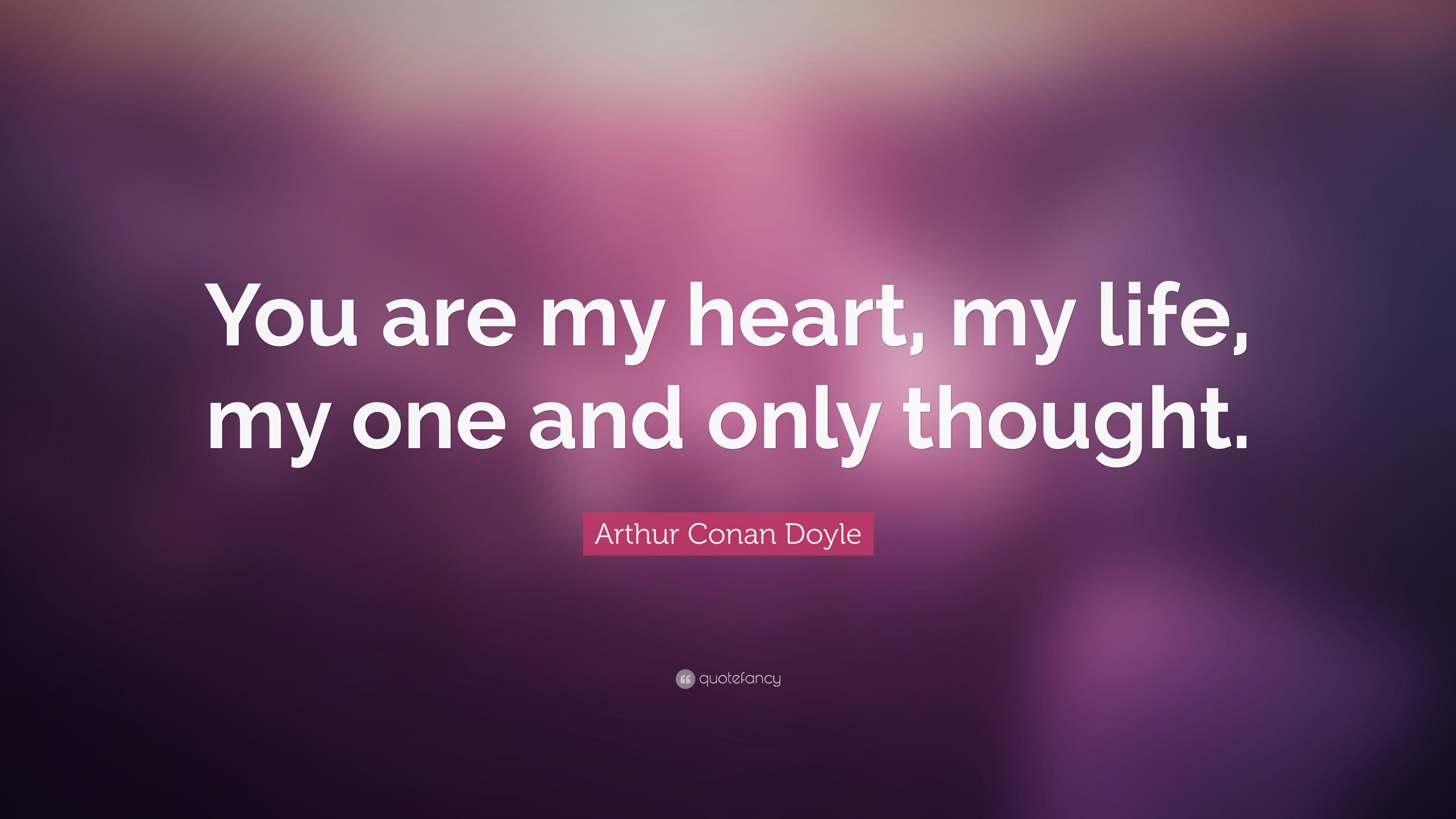 Arthur Conan Doyle Quote: “You are my heart, my life, my one