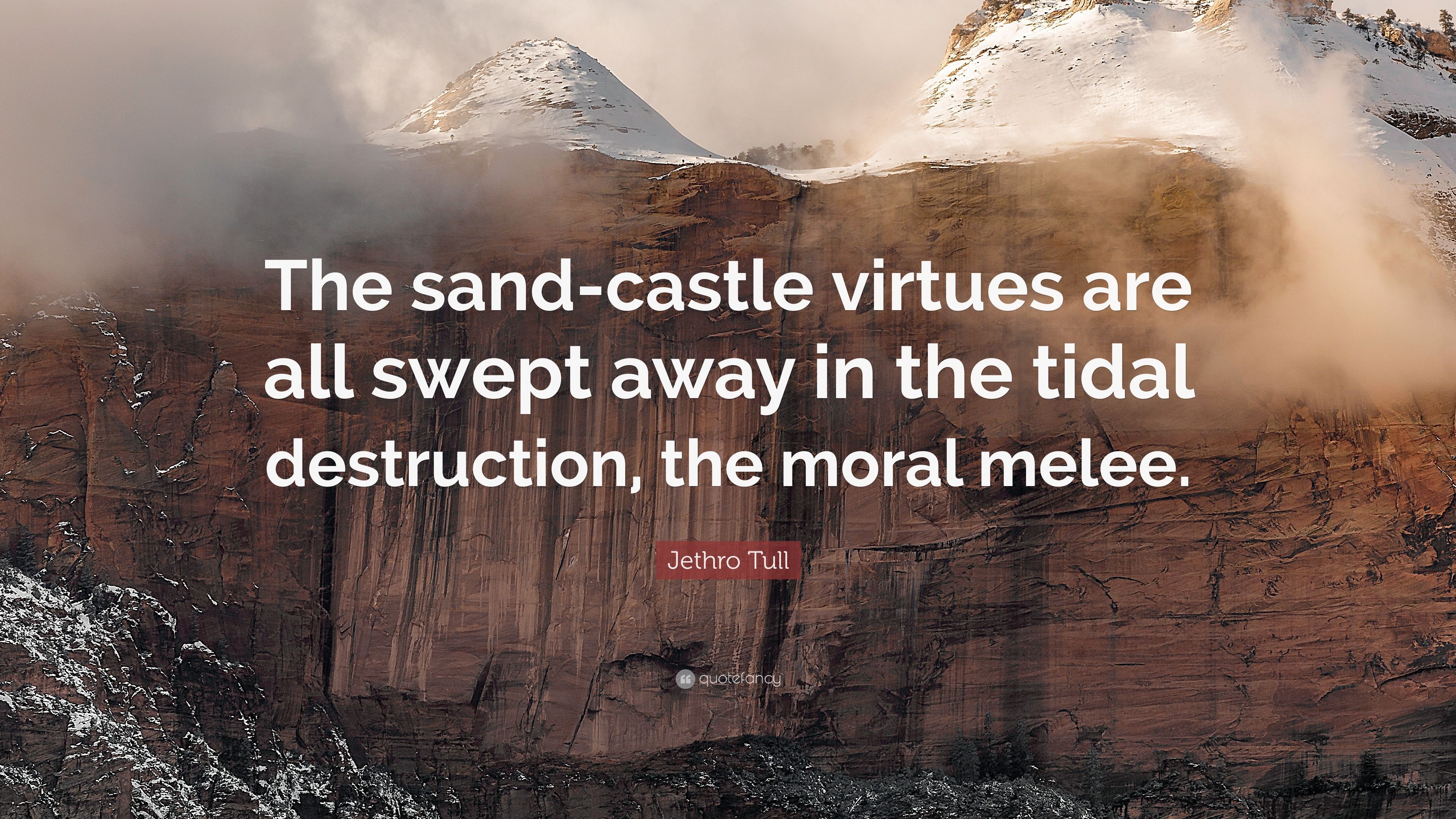 Jethro Tull Quote: “The Sand Castle Virtues Are All Swept Away