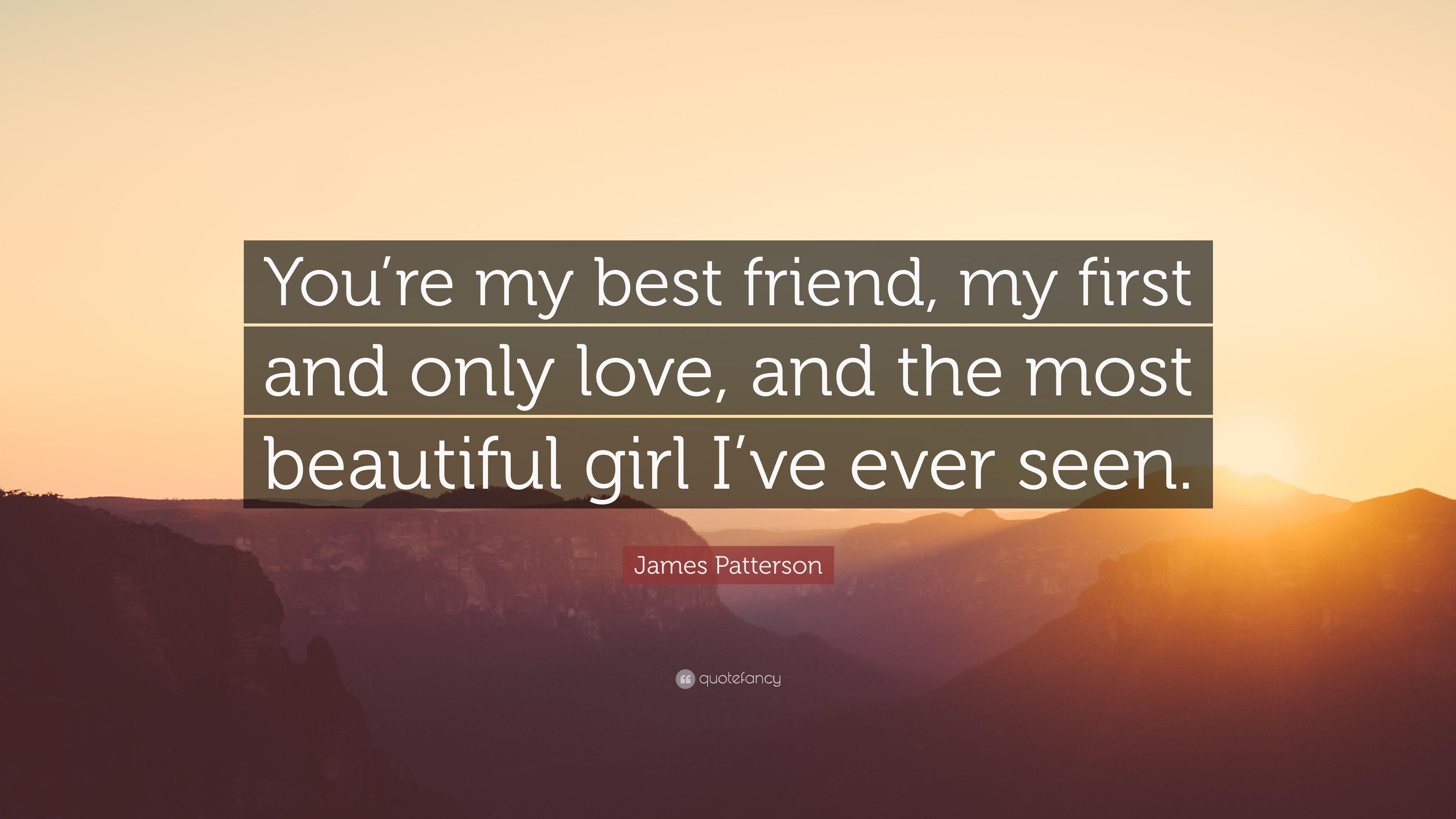 James Patterson Quote: “You're my best friend, my first and only