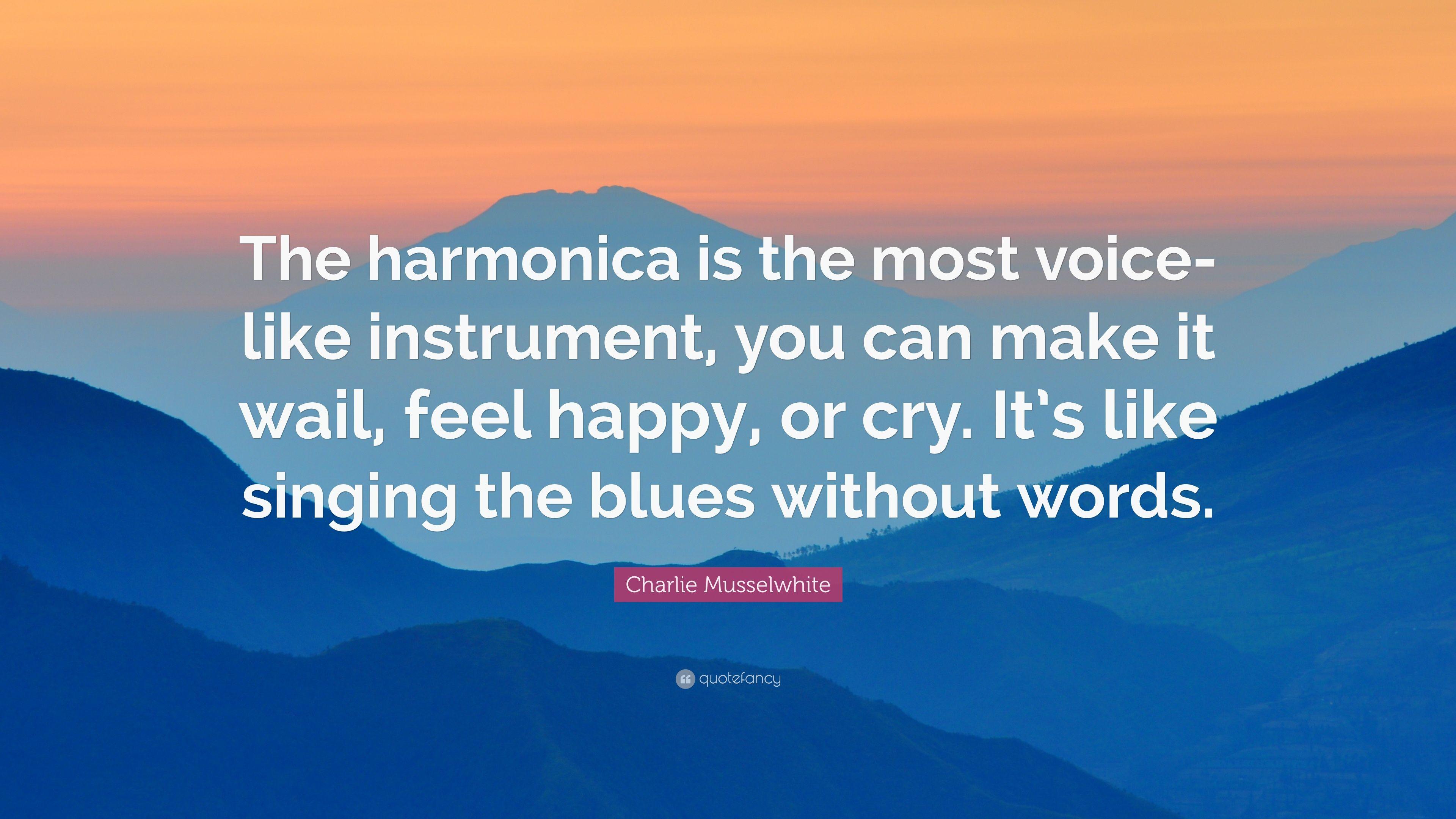 Charlie Musselwhite Quote: “The Harmonica Is The Most Voice Like