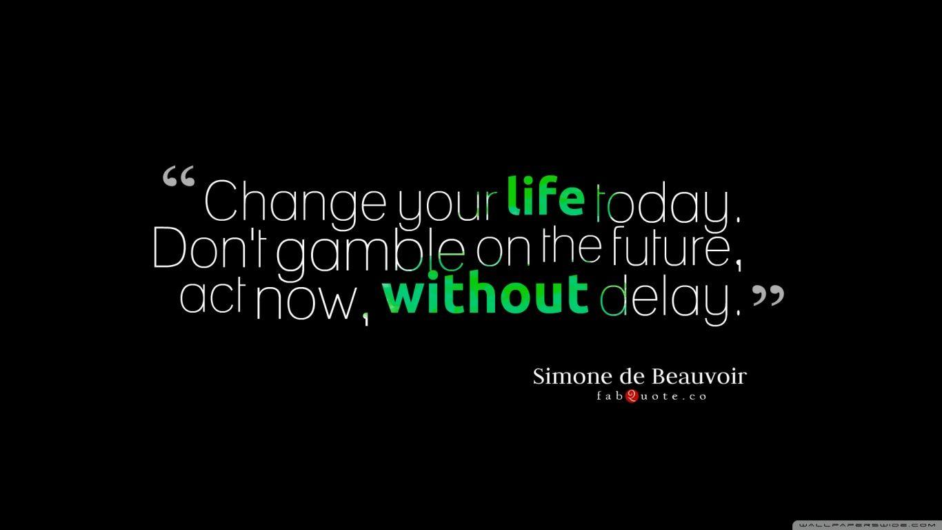 Change Your Life Today Quote Ultra HD Desktop Background Wallpaper