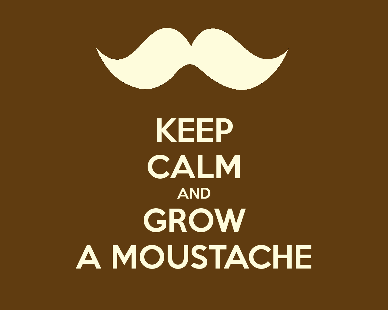 keep calm quotes. Keep Calm and Grow a Moustache desktop wallpaper