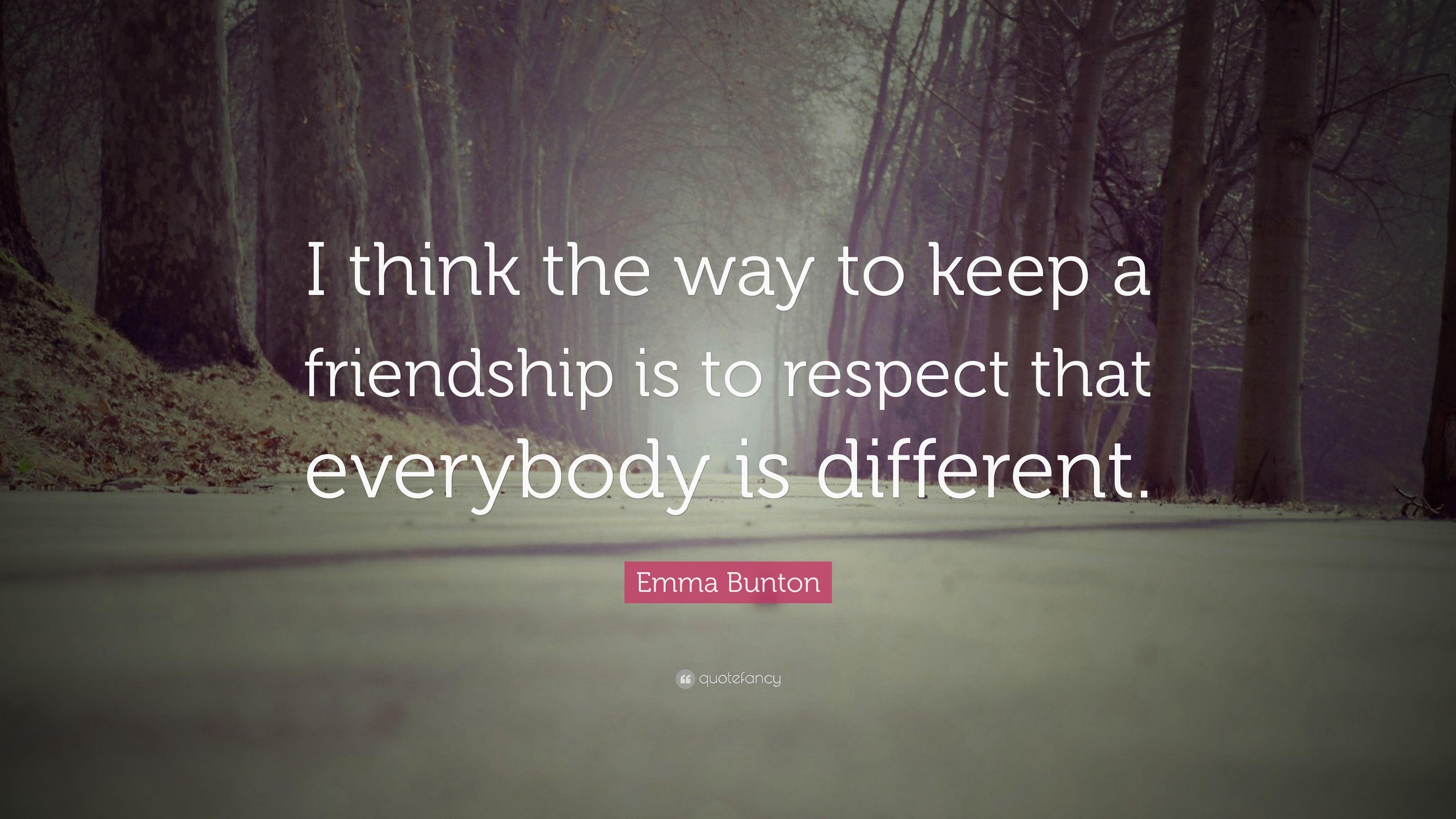 Emma Bunton Quote: "I think the way to keep a friendship is to 