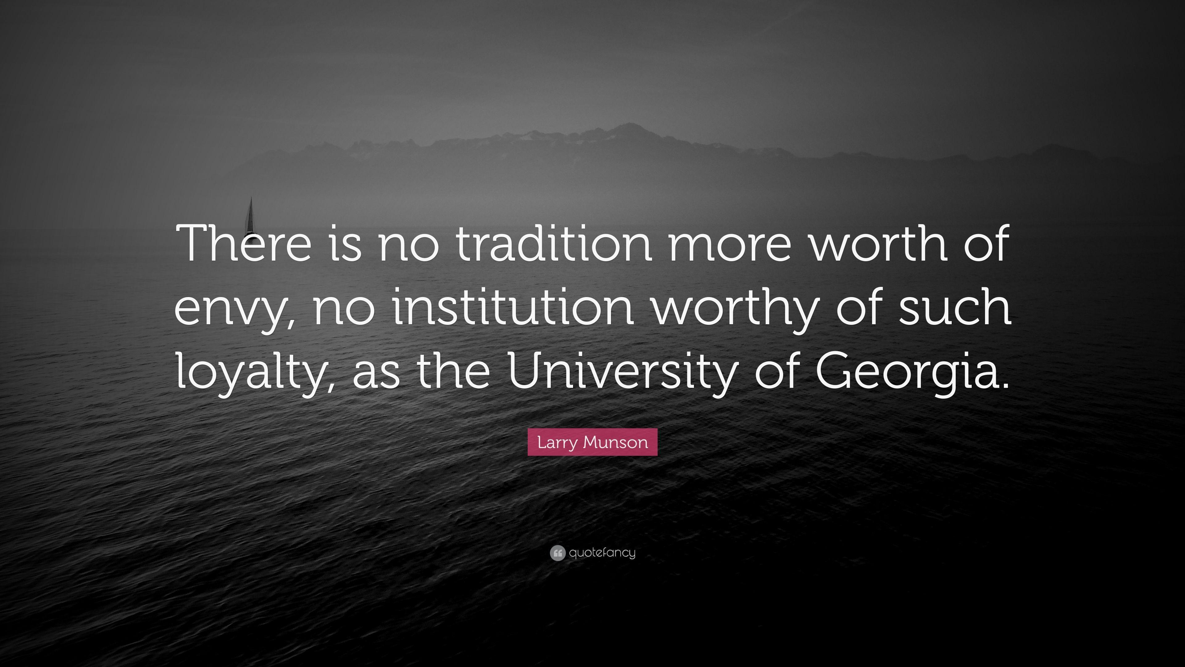 Larry Munson Quote: "There is no tradition more worth of envy, no.