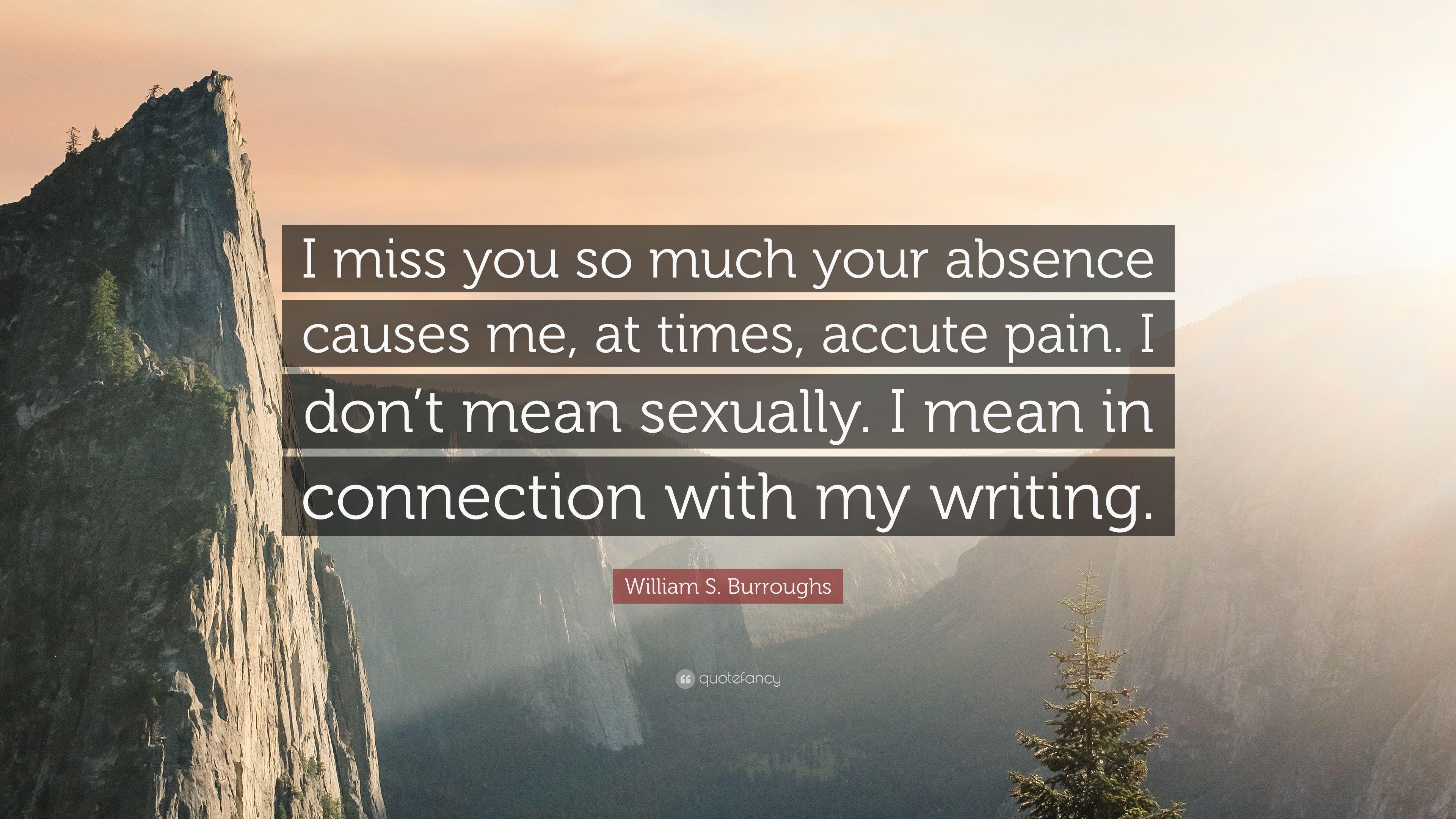 William S. Burroughs Quote: “I miss you so much your absence causes