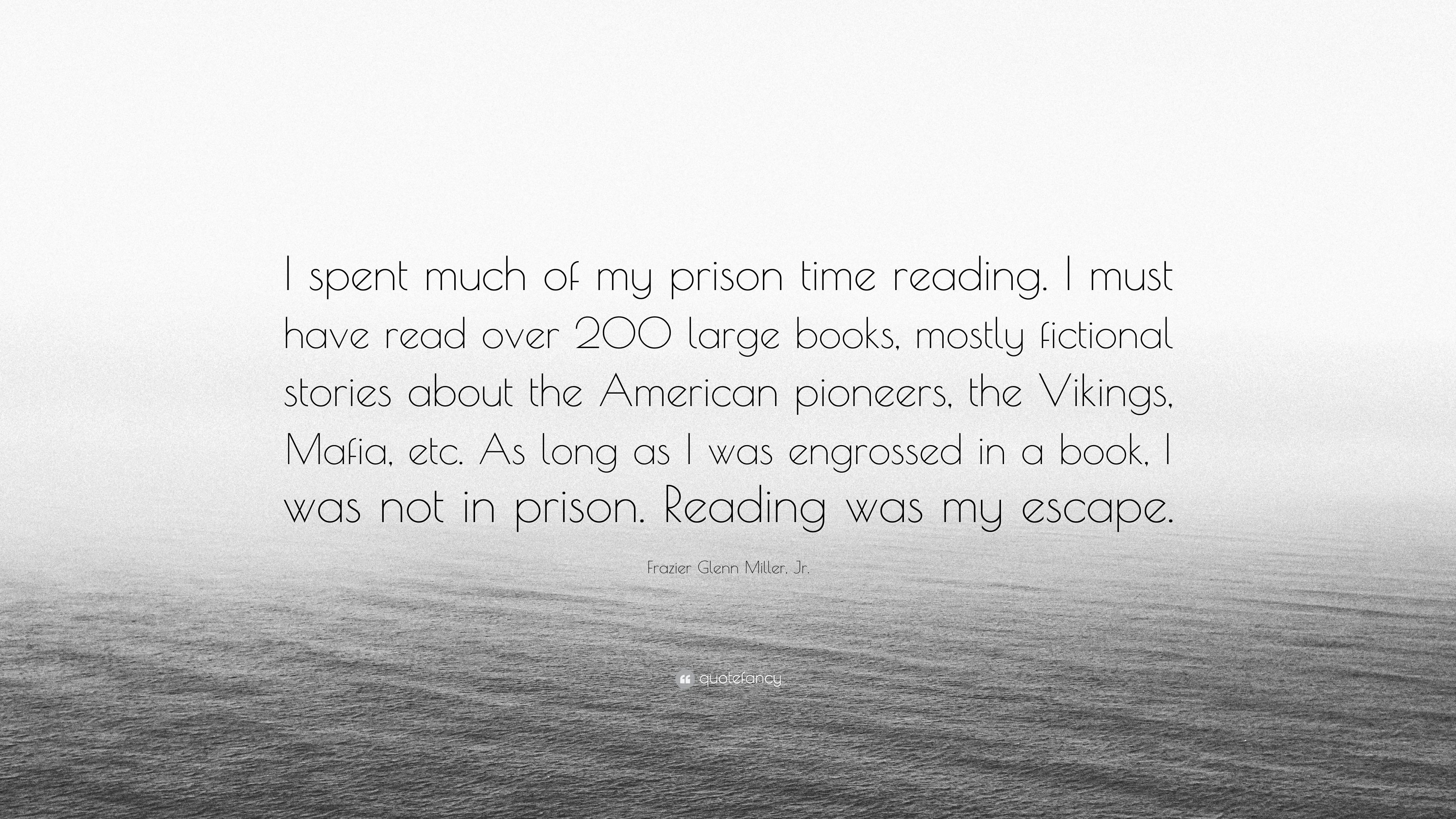 Frazier Glenn Miller, Jr. Quote: “I spent much of my prison time