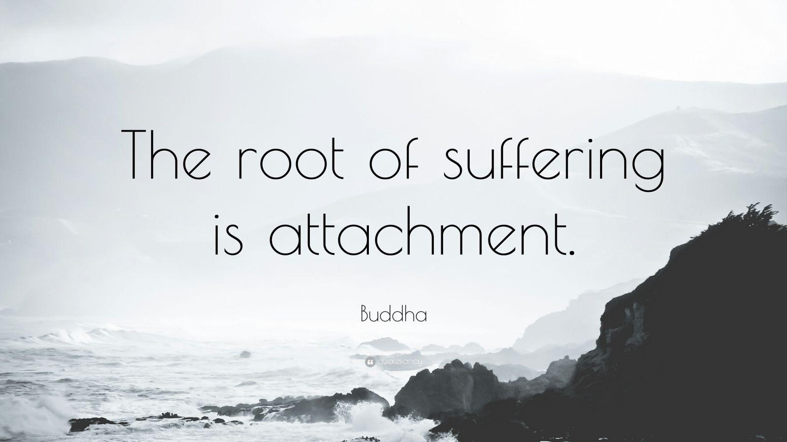 Buddha Quote: “The root of suffering is attachment.” 9 wallpaper