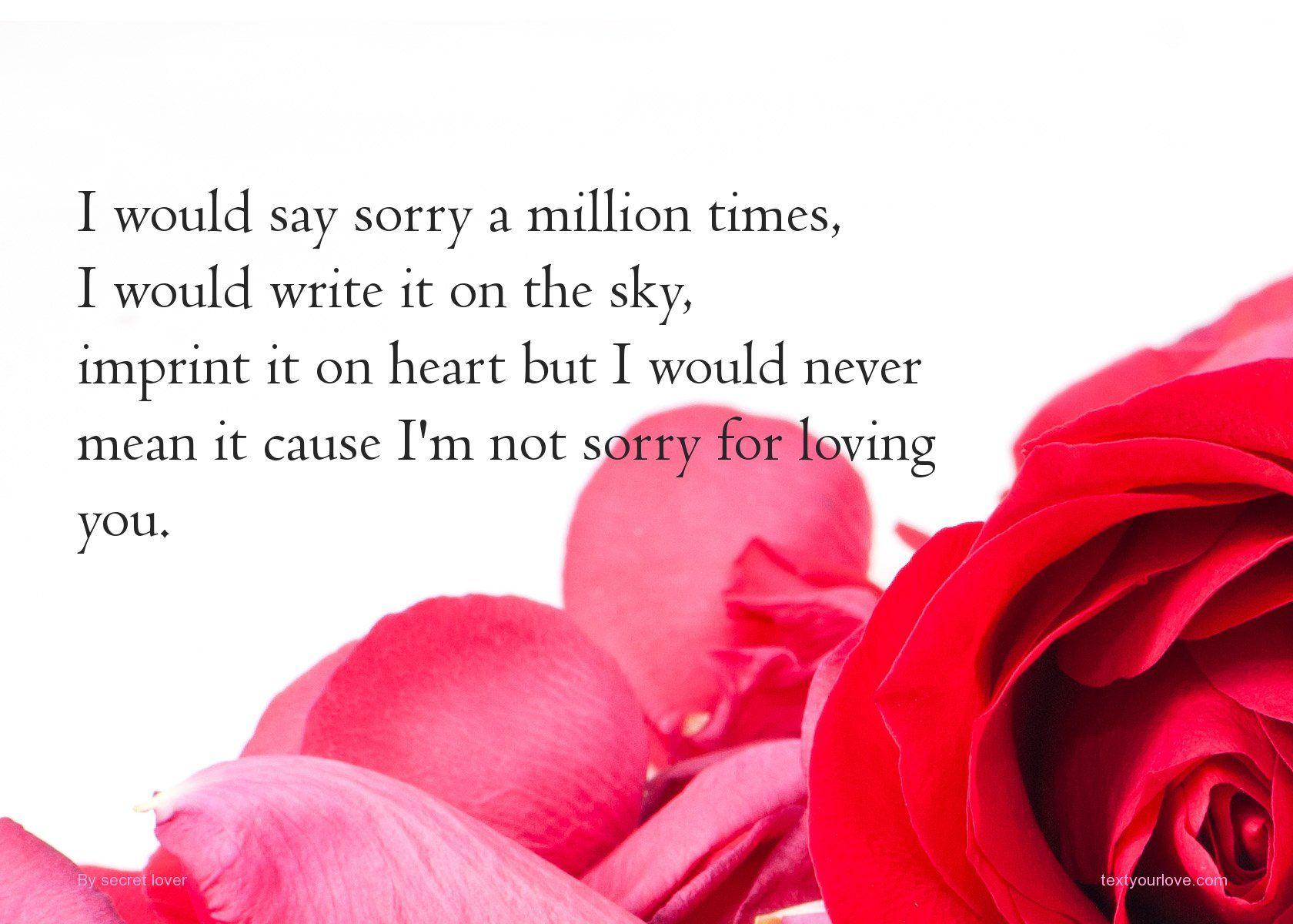 I would say sorry a million times, I would write it on. 