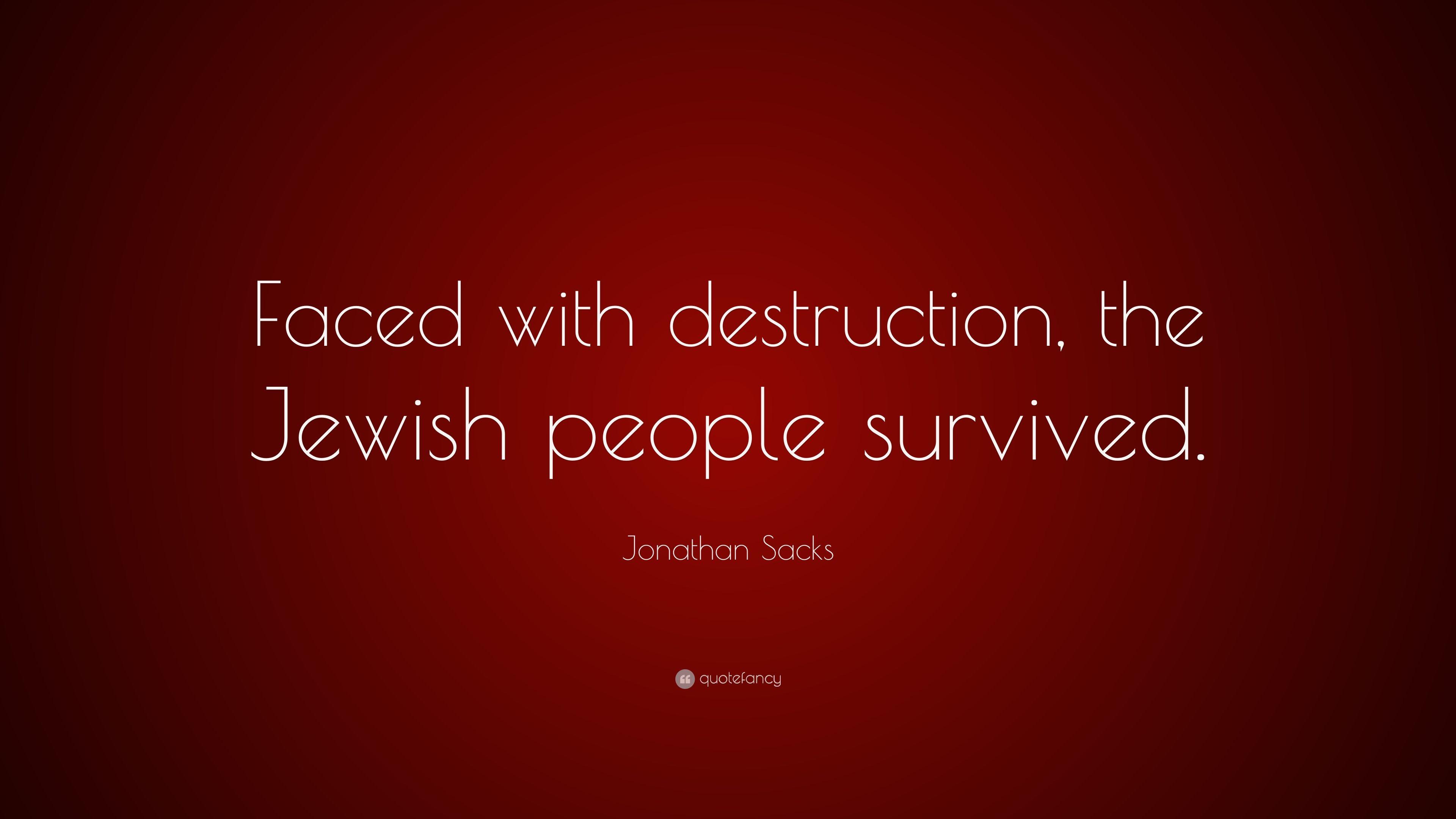 Jonathan Sacks Quote: “Faced with destruction, the Jewish people