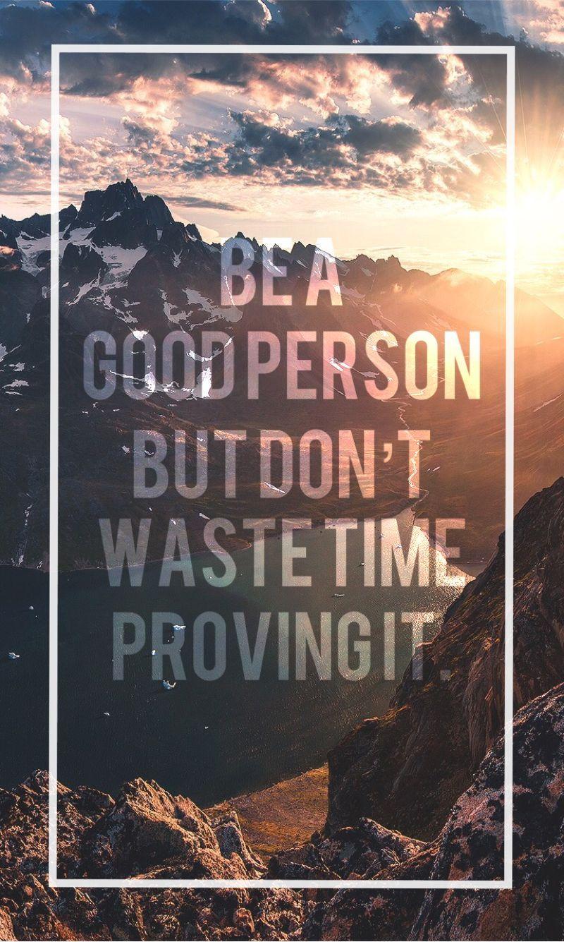 Be a good person but don't waste time proving it. #iphonewallpaper # wallpaper #iphone #quotes #saying #motivati. Wallpaper quotes, Amazing quotes, Positive quotes