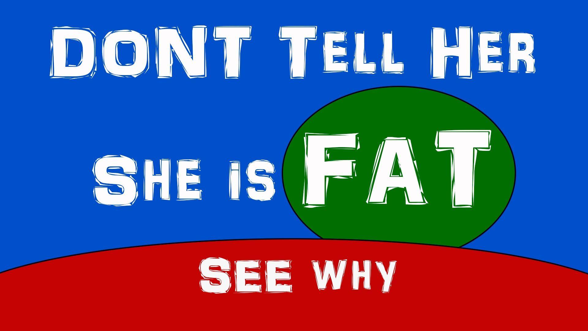 DON'T EVER TELL HER SHE IS FAT. SEE WHY ?!