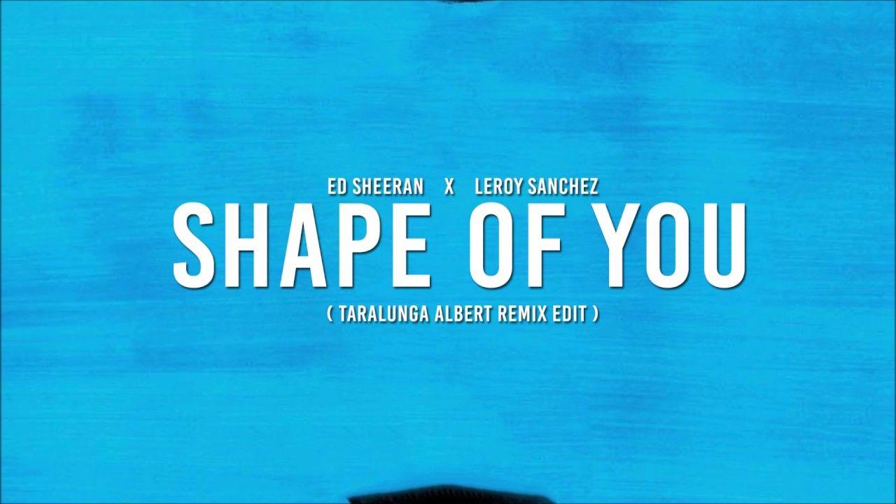 Ed Sheeran x Leroy Sanchez Of You Taralunga Albert Remix