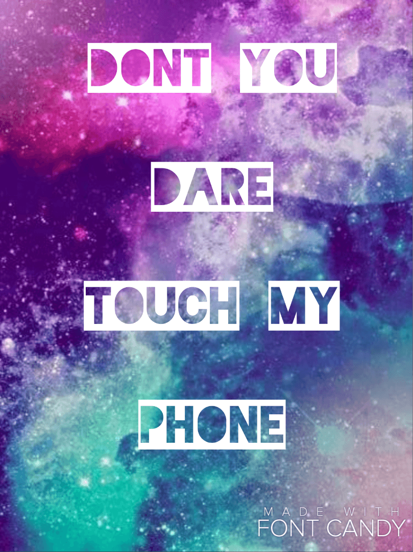 Don't you dare touch my phone wallpaper is really cool. Especially