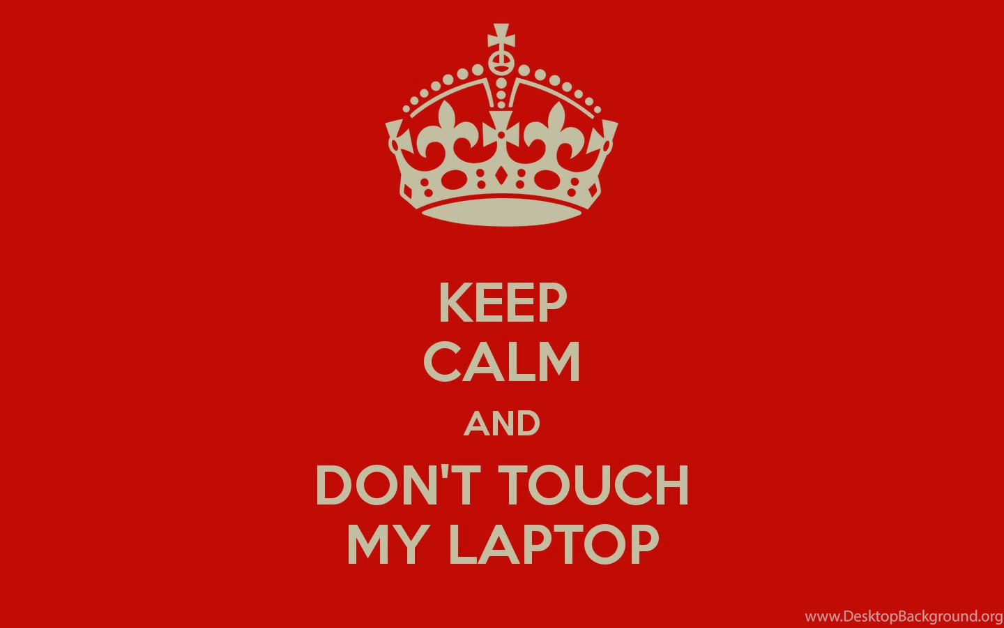 Wallpaper Keep Calm And Don T Touch My Laptop Carry On Image
