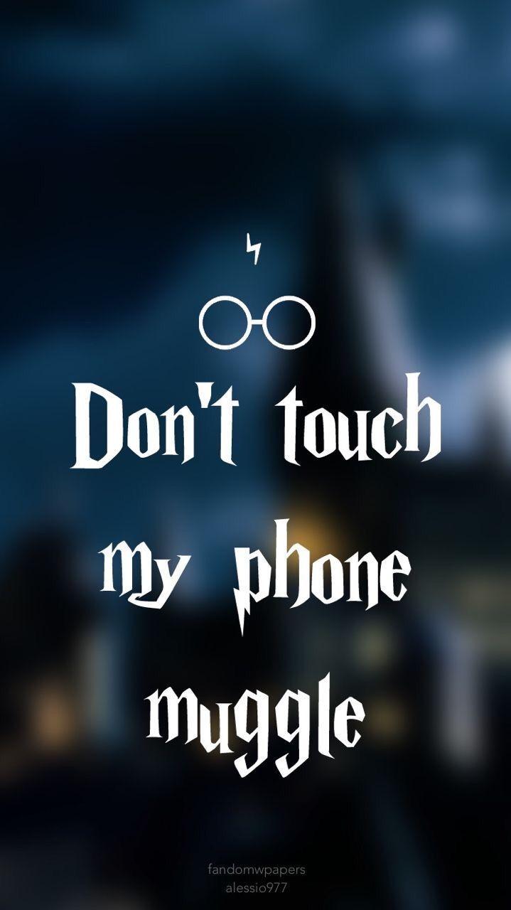 Don't touch my phone muggle. HarryPotter Stuff. Harry