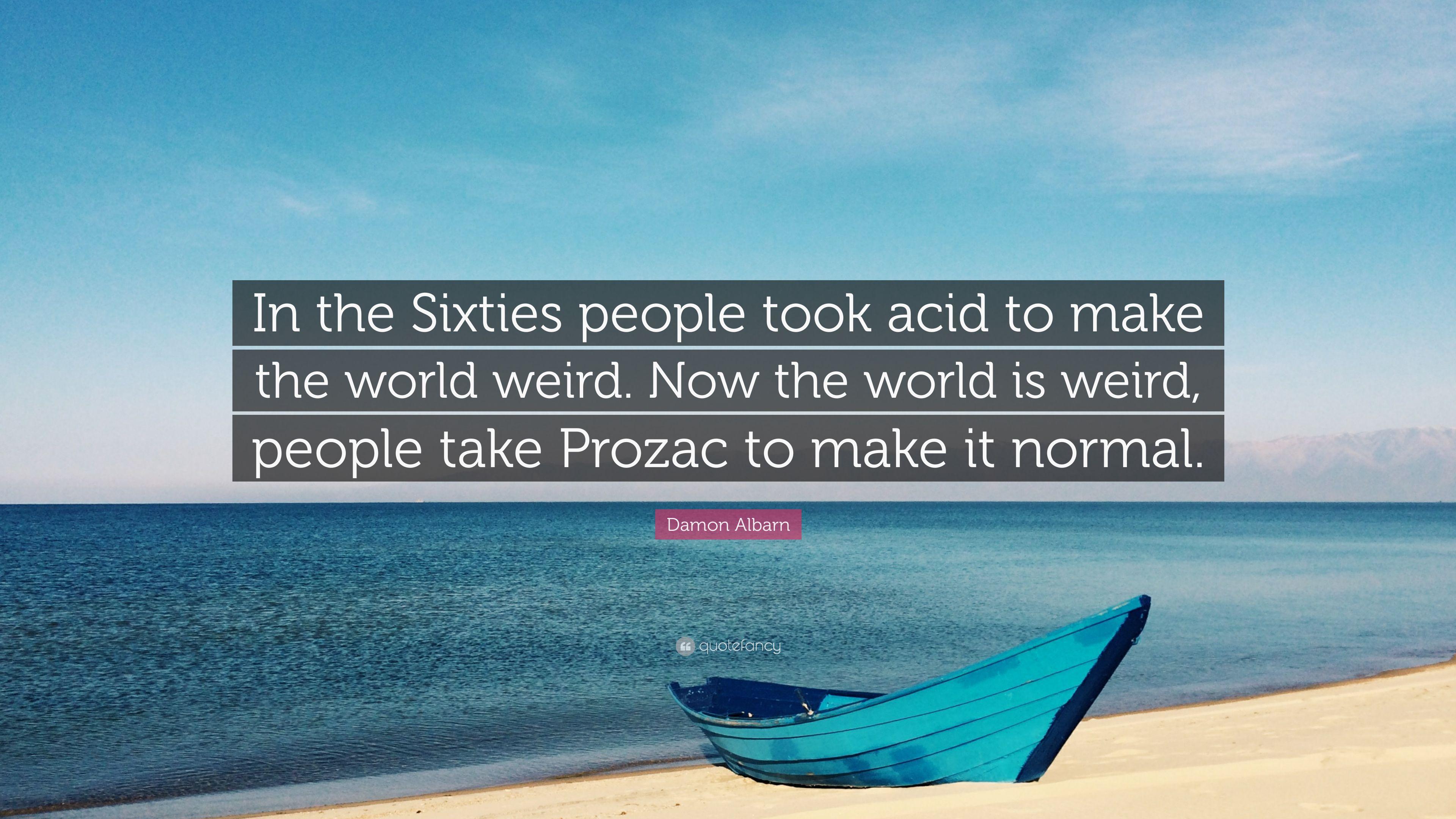 Damon Albarn Quote: “In the Sixties people took acid to make