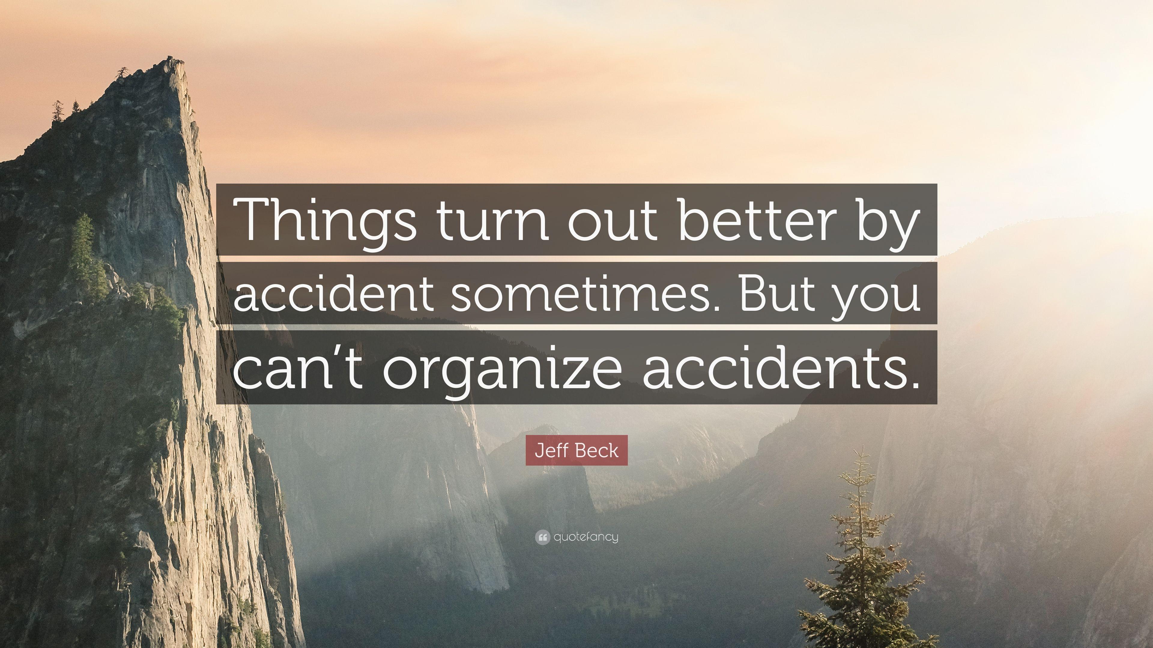 Jeff Beck Quote: “Things turn out better by accident sometimes. But