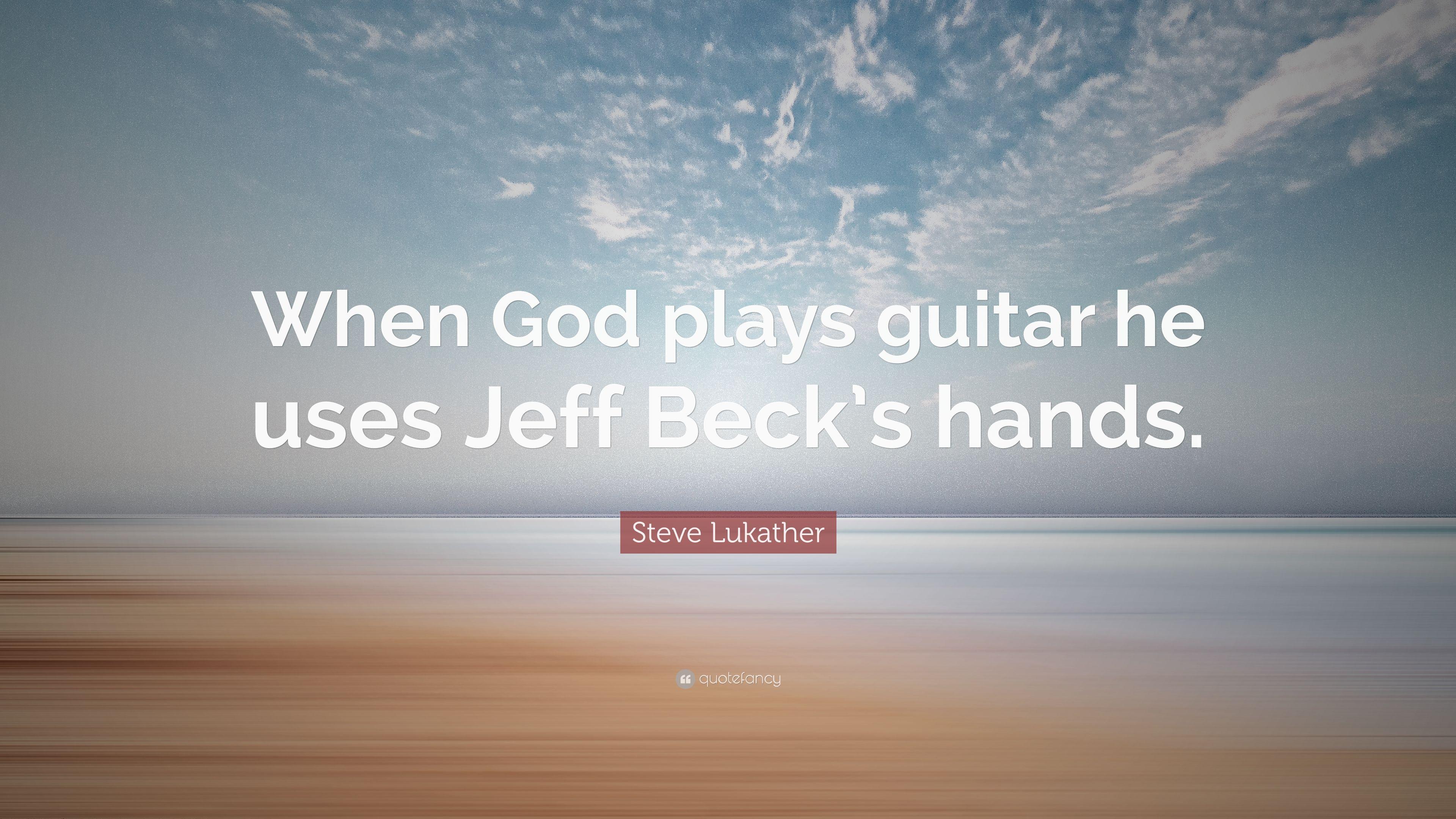 Steve Lukather Quote: “When God plays guitar he uses Jeff Beck's