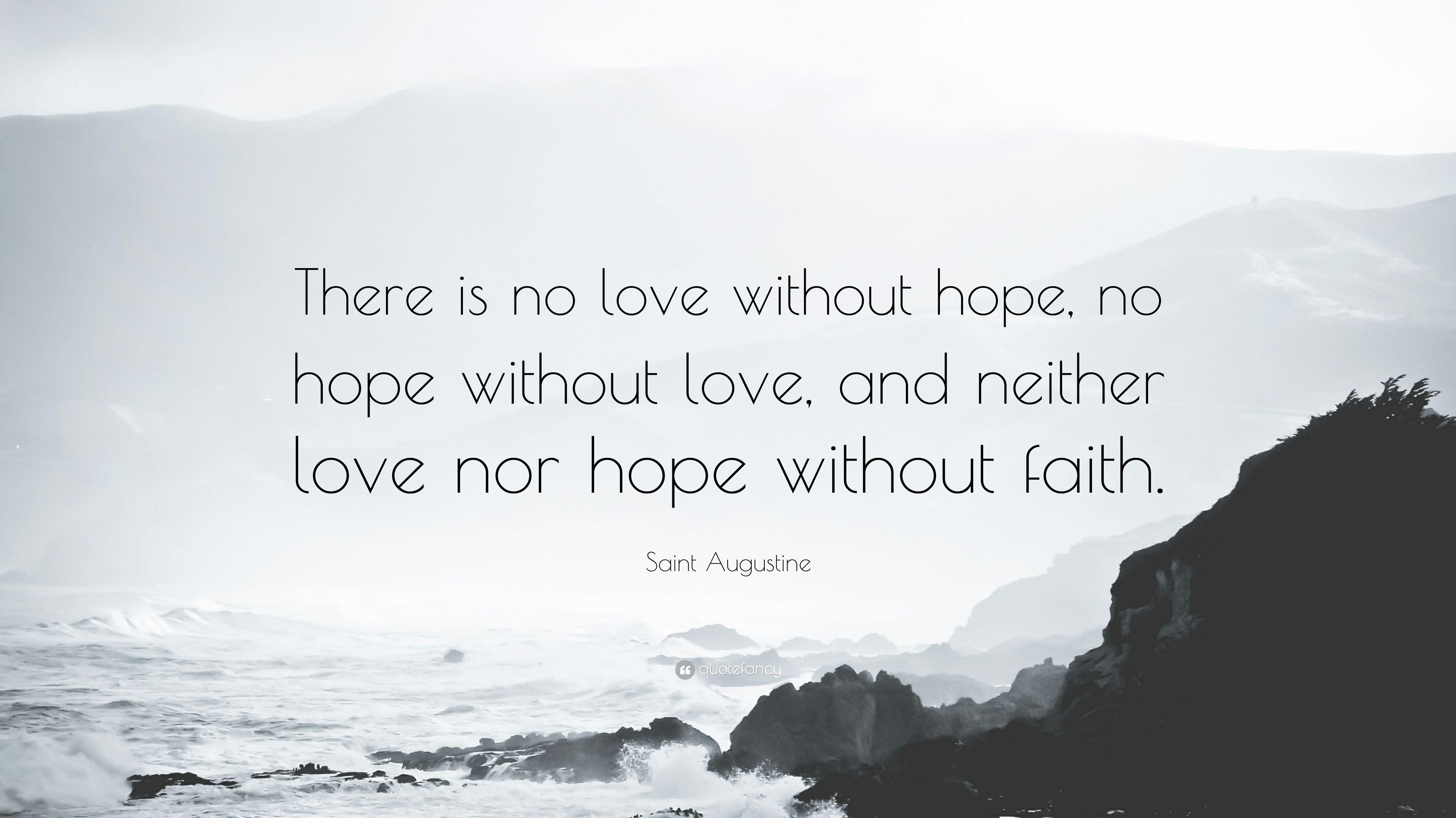 Saint Augustine Quote: “There is no love without hope, no hope