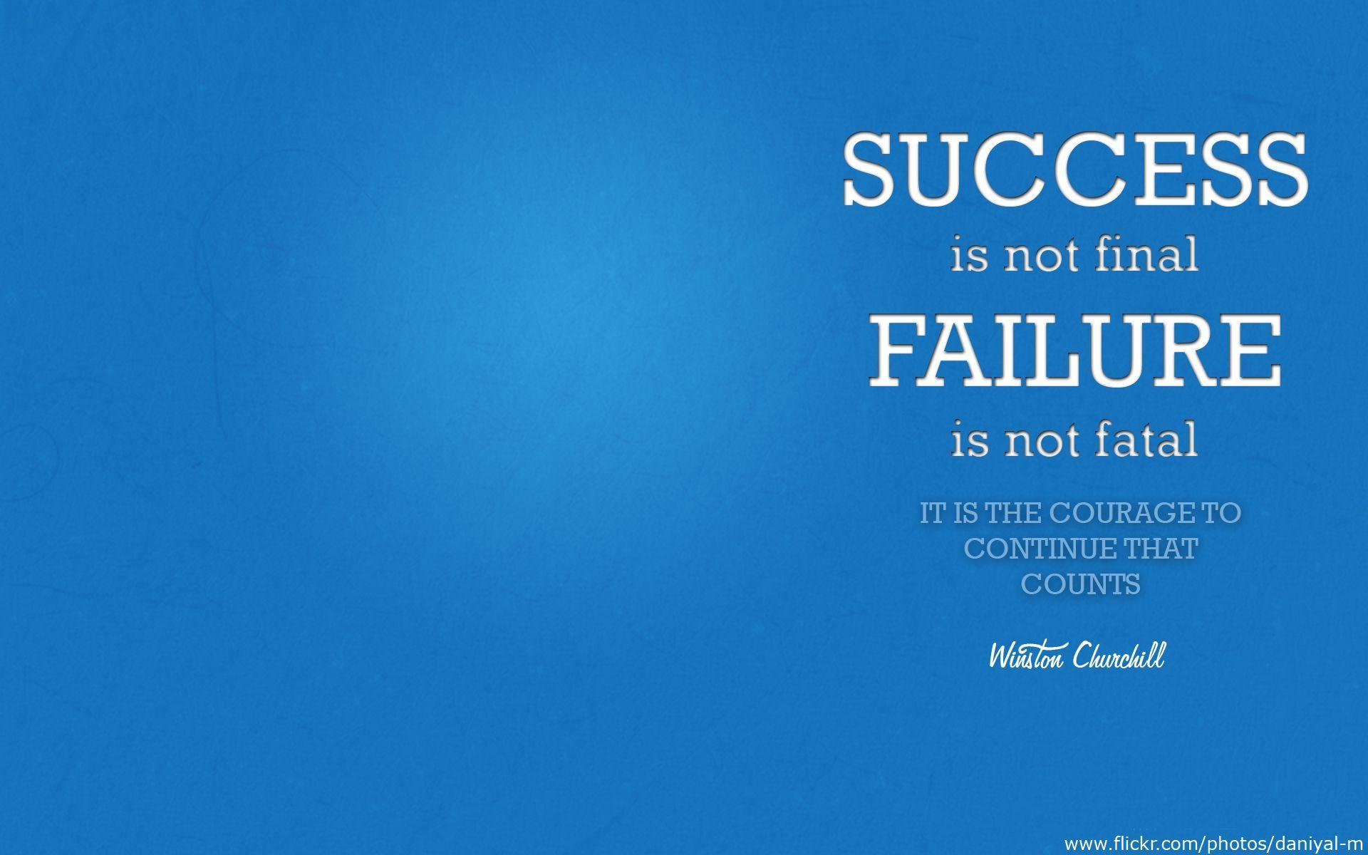 Success is not final. Failure is not fatal. It is the courage to