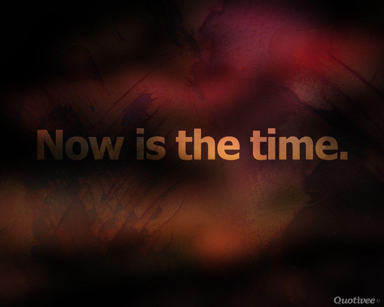 Now Is The Time